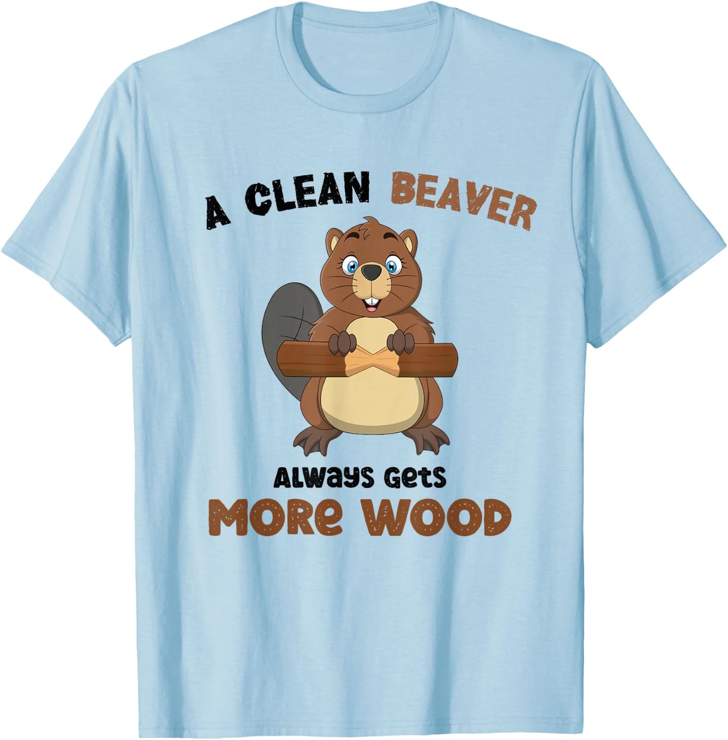 A Clean Beaver Always Gets More Wood T-Shirt - T-Shirt | Light Blue