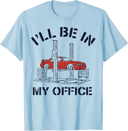 I'll Be In My Office Funny Auto Mechanic Gifts Car Mechanics T-Shirt - T-Shirt | Light Blue