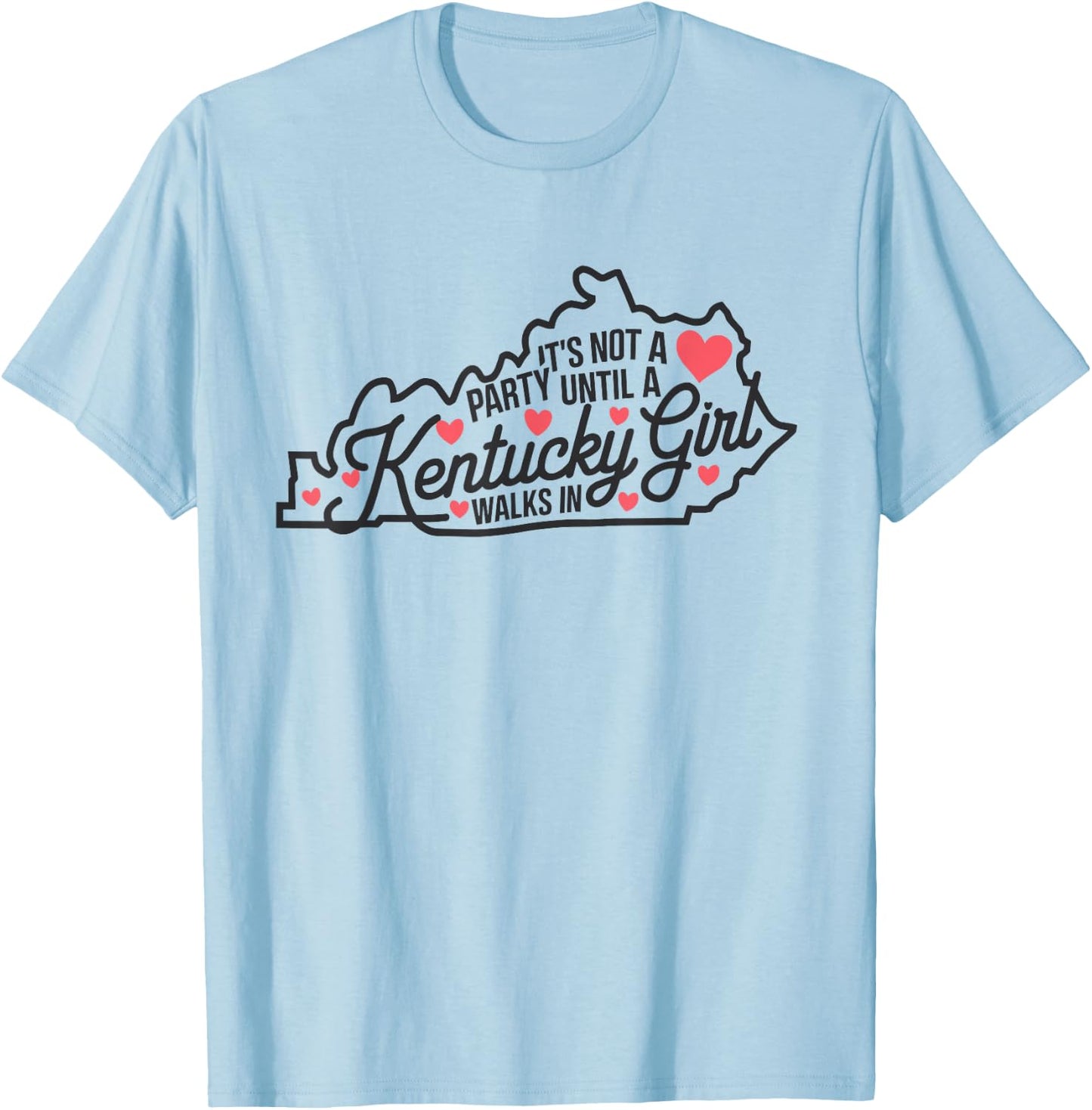 It's Not a Party Until a Kentucky Girl Walks In,Proud Girls T-Shirt - T-Shirt | Light Blue