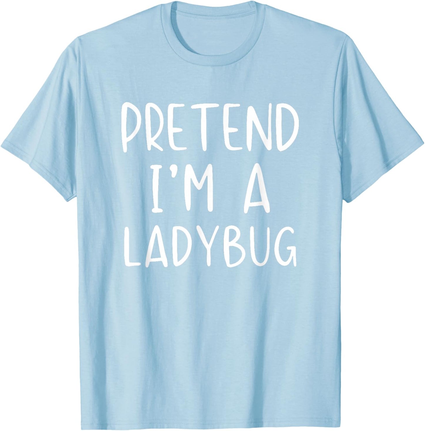 Pretend I'm Ladybug Costume Halloween Simple Lady-Bug T-Shirt - T-Shirt | Light Blue