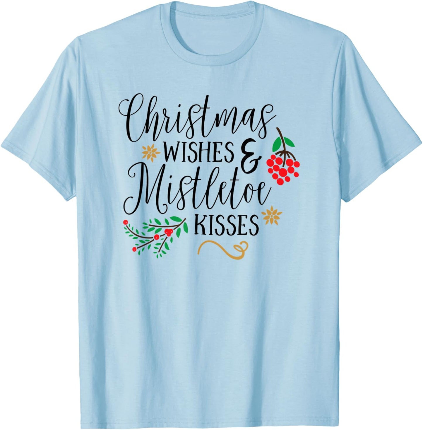 Christmas Wishes Mistletoe Kisses Christmas Shirts T-Shirt - T-Shirt | Light Blue