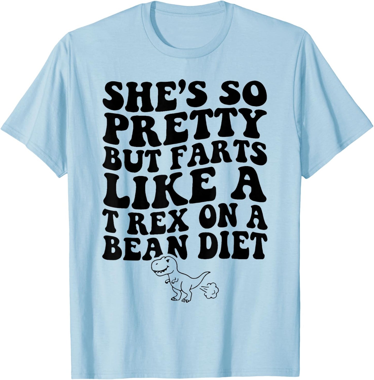Funny She’s So Pretty But Farts Like A T-Rex On A Bean Diet T-Shirt - T-Shirt | Light Blue
