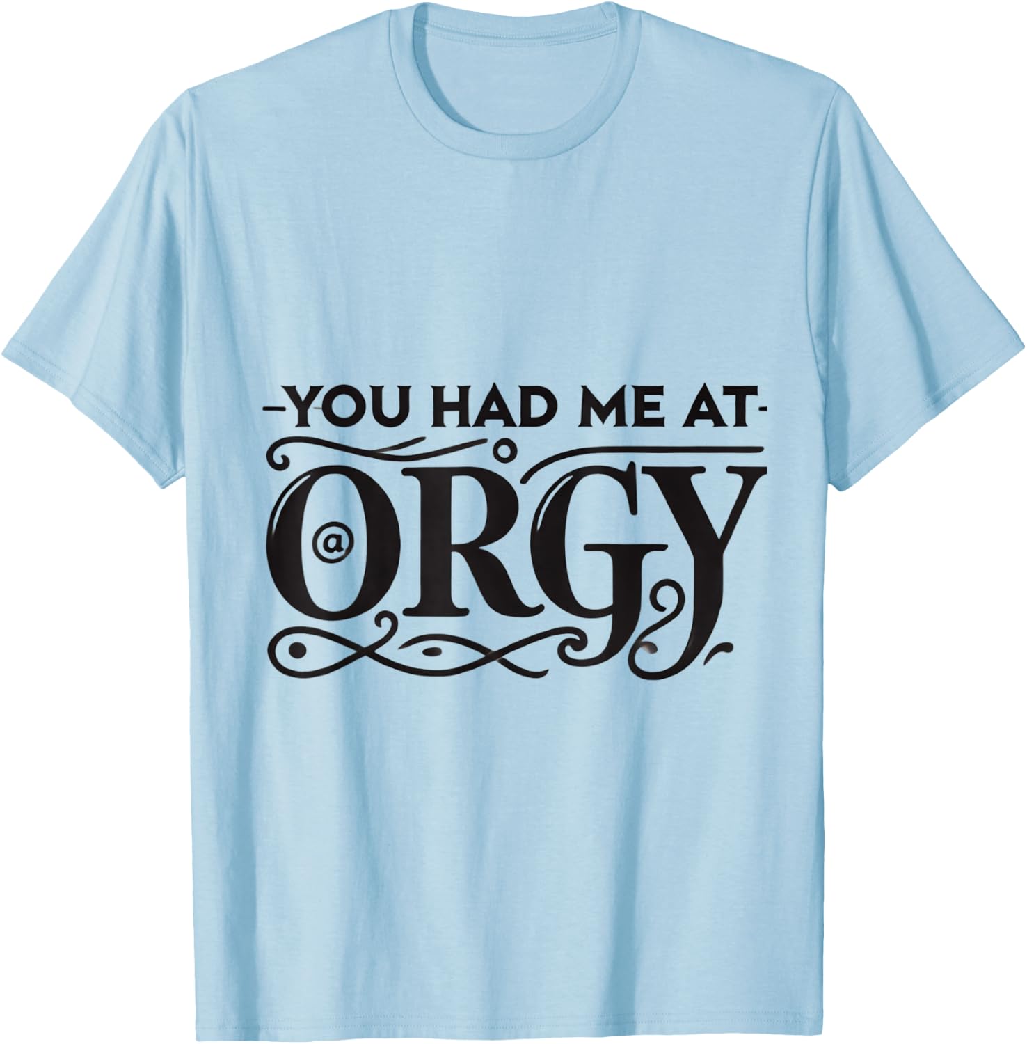 You Had Me At Orgy Swinger Lifestyle Naughty Humor Adult T-Shirt - T-Shirt | Light Blue