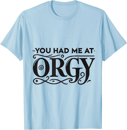 You Had Me At Orgy Swinger Lifestyle Naughty Humor Adult T-Shirt - T-Shirt | Light Blue