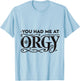 You Had Me At Orgy Swinger Lifestyle Naughty Humor Adult T-Shirt - T-Shirt | Light Blue
