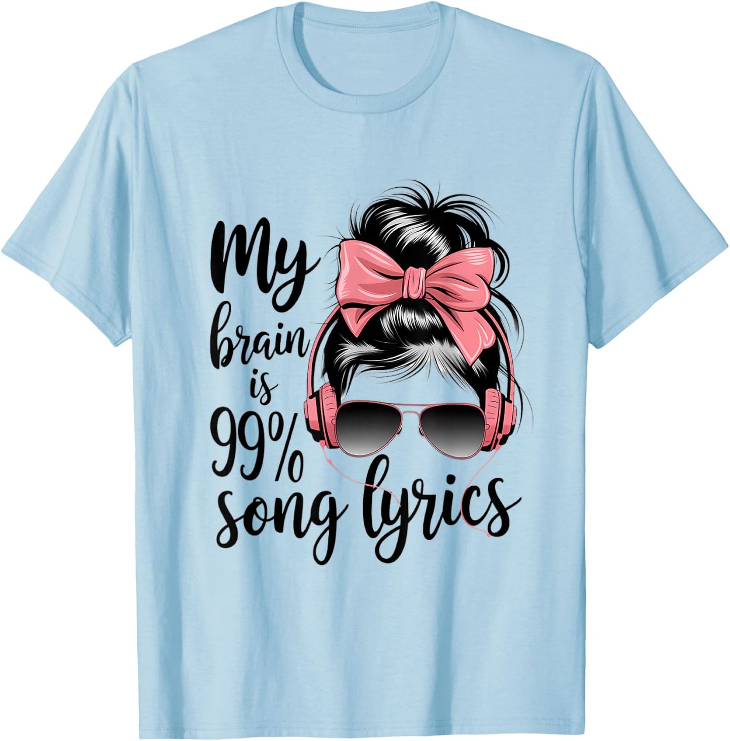 Cool Messy Bun Music Lover Life, My Brain Is 99% Song Lyrics T-Shirt - T-Shirt | Light Blue
