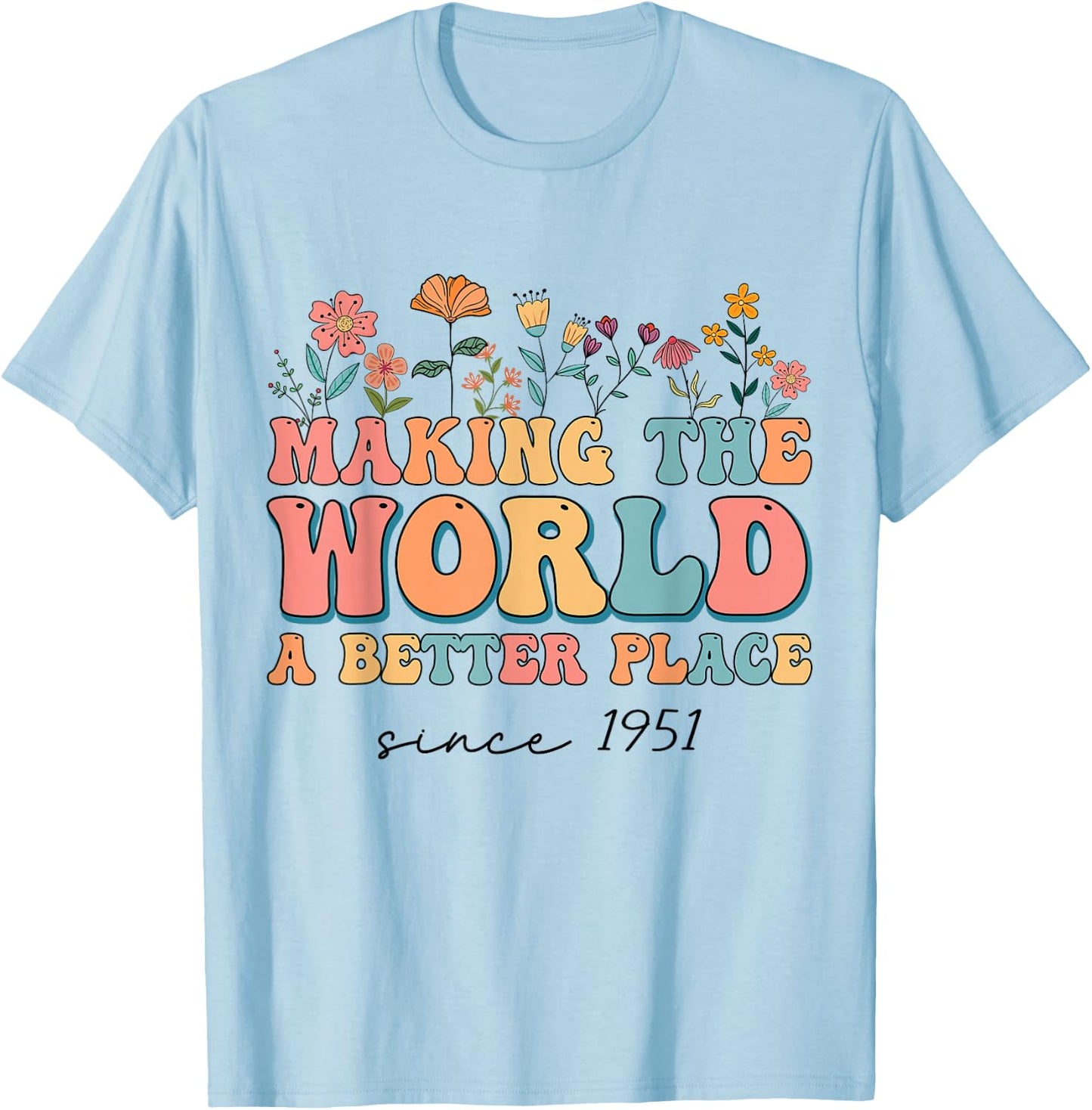 73rd Birthday Making The World A Better Place Since 1951 T-Shirt - T-Shirt | Light Blue