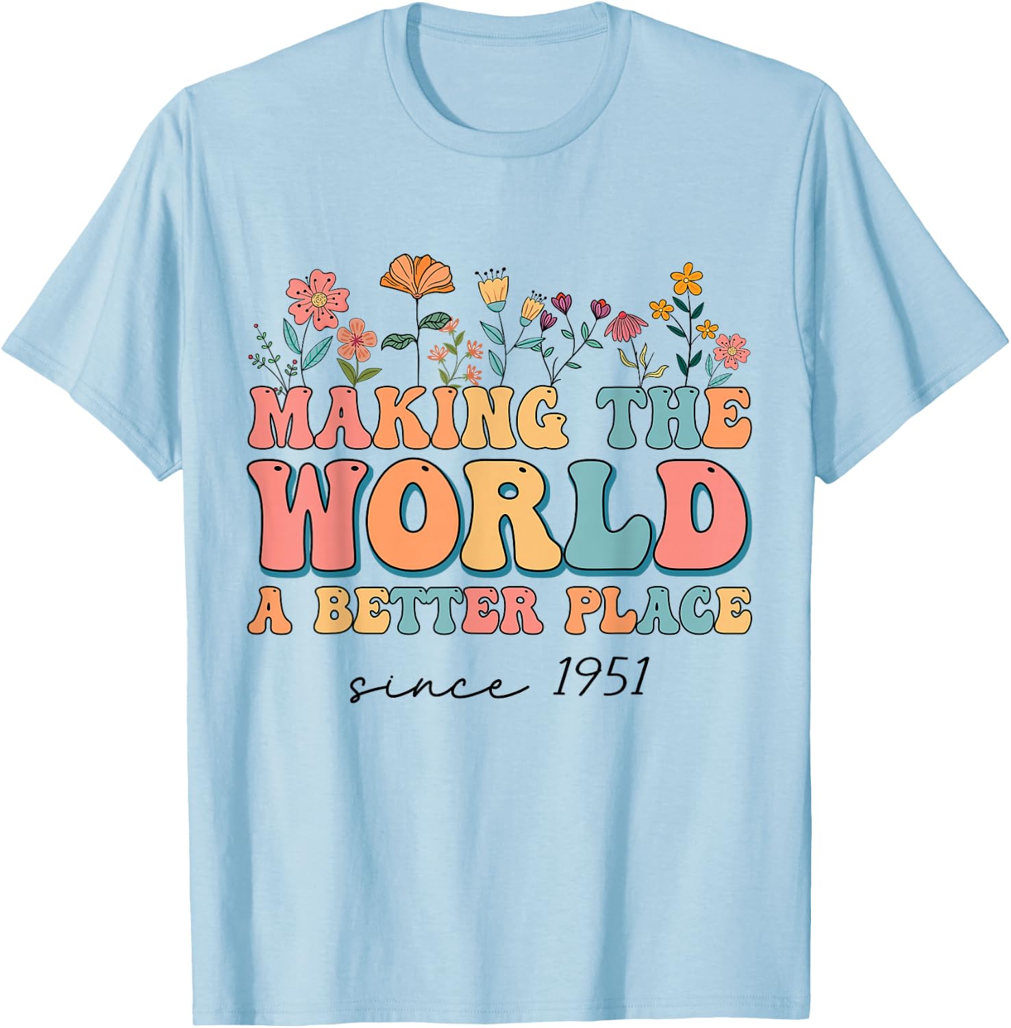 73rd Birthday Making The World A Better Place Since 1951 T-Shirt - T-Shirt | Light Blue