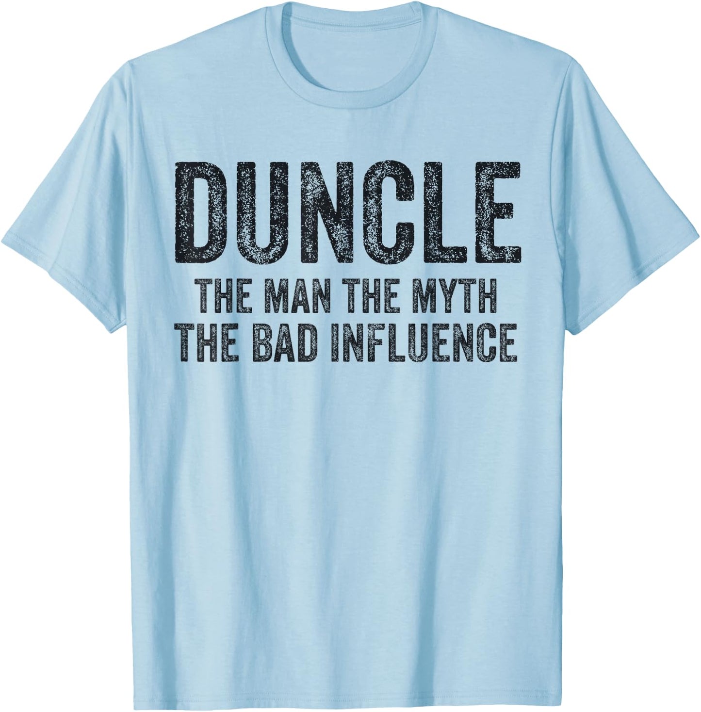 Duncle The Man The Myth The Bad Influence Funny Dad Joke T-Shirt - T-Shirt | Light Blue