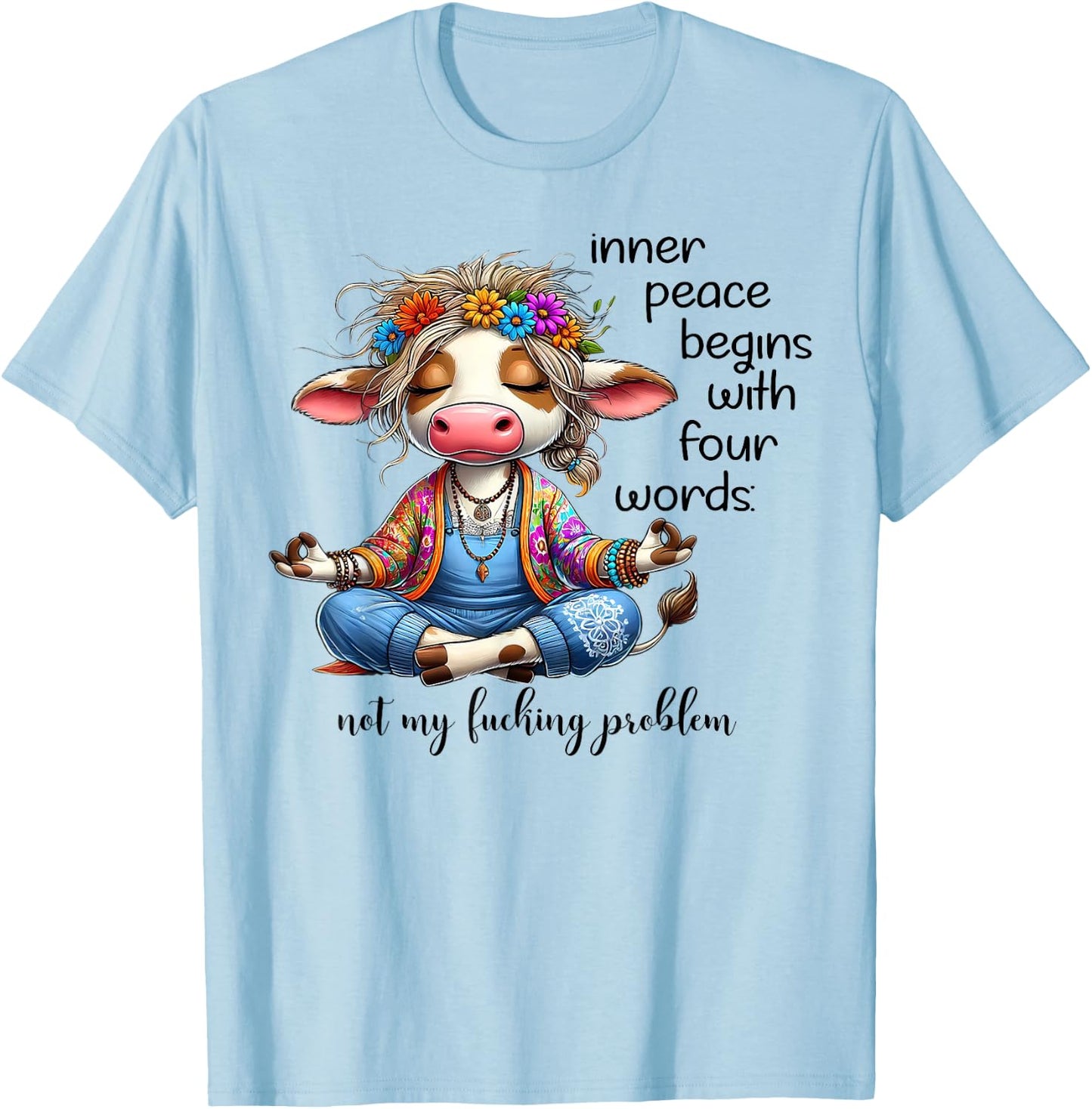Cow Inner Peace Begins With Four Words Not My Fucking T-Shirt - T-Shirt | Light Blue