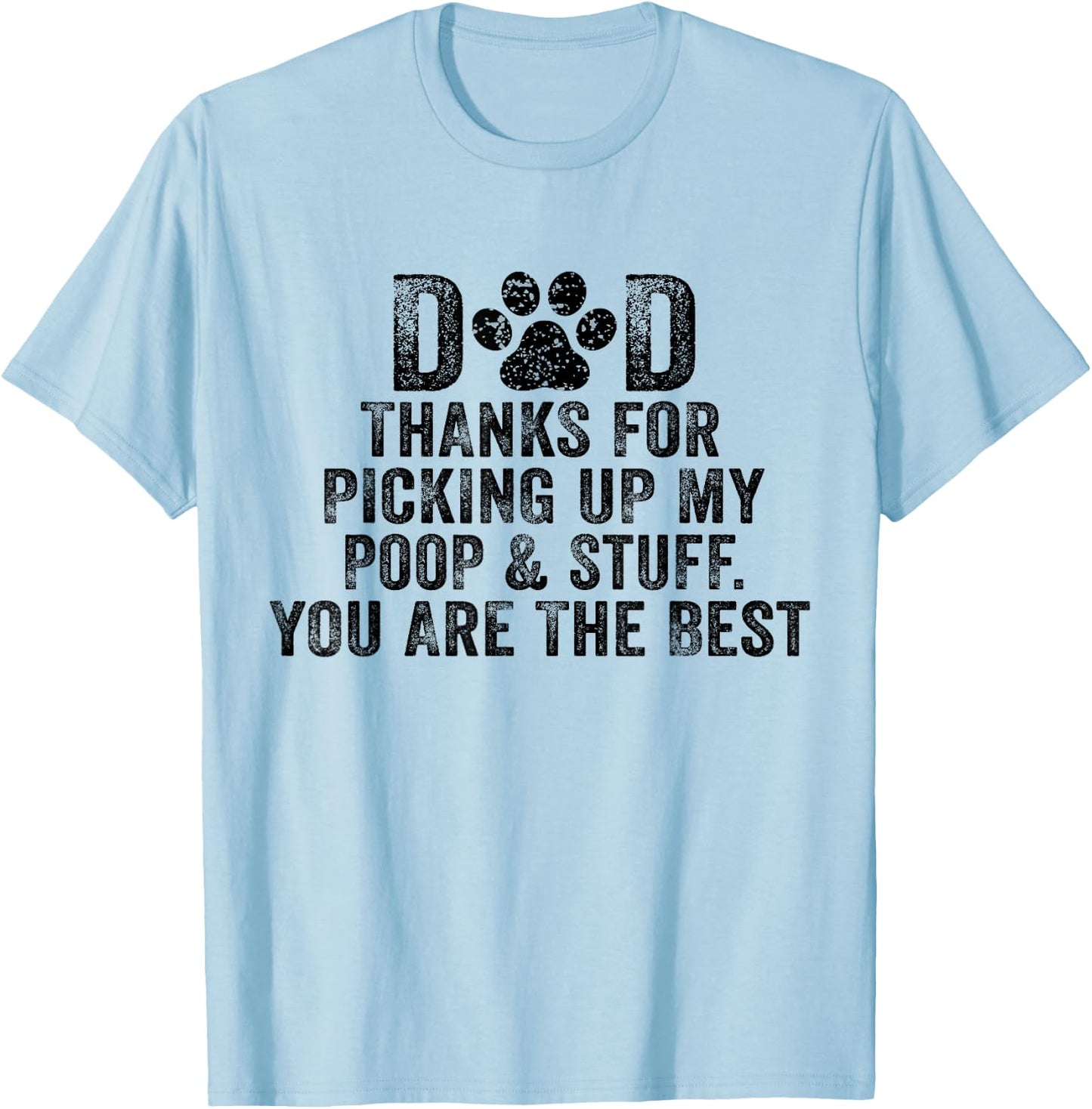 Dad Thanks For Picking Up My Poop and Stuff You Are The Best T-Shirt - T-Shirt | Light Blue