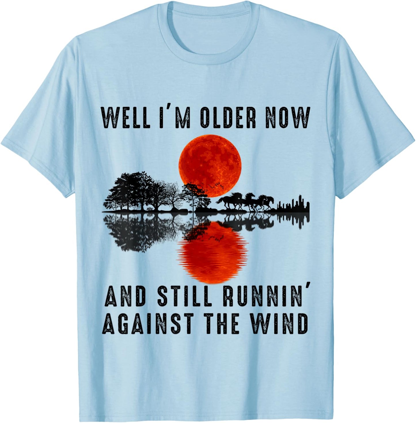 Well I’m Older Now But I’m Still Running Against The Wind T-Shirt - T-Shirt | Light Blue