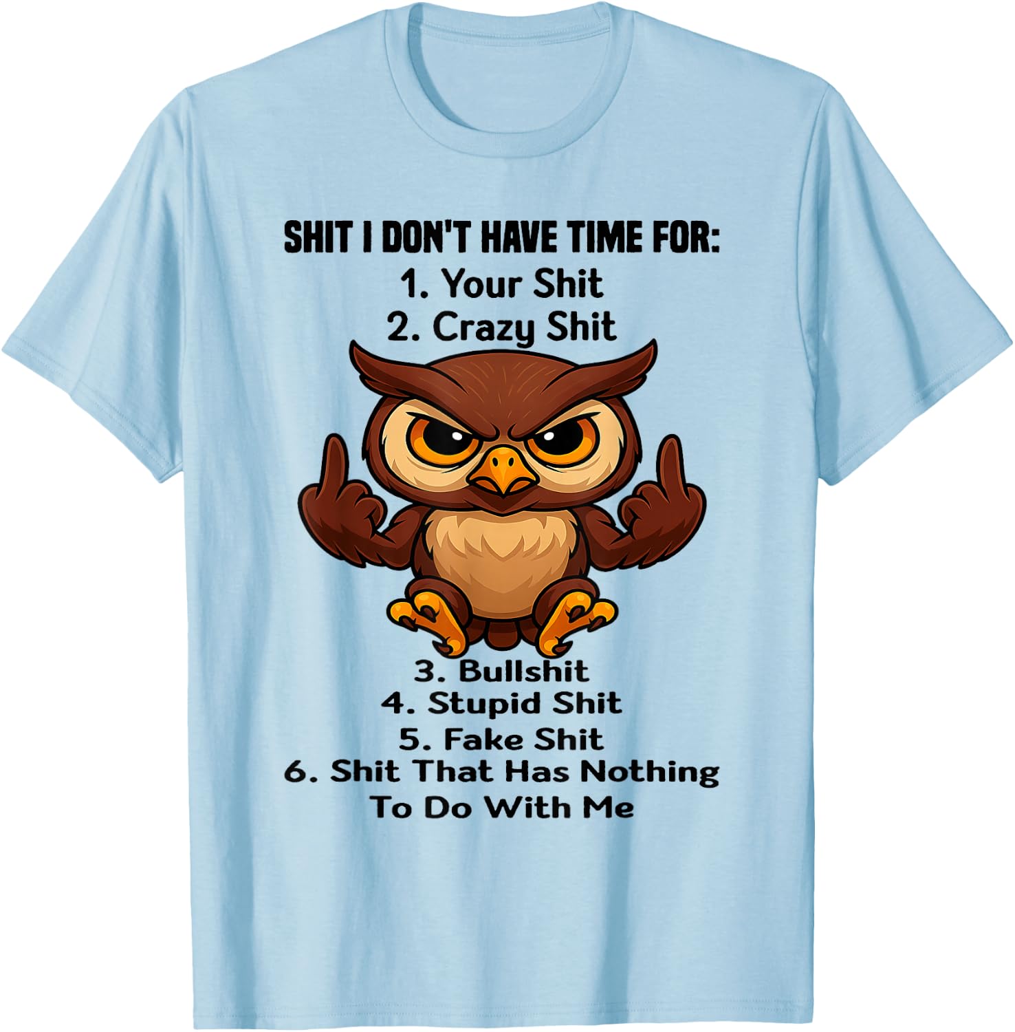 Owl - Shit I Don't Have Time for 1 Your Shit T-Shirt - T-Shirt | Light Blue
