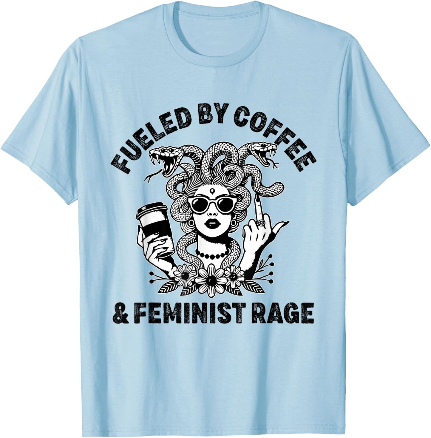 Fueled By Coffee and Feminist Rage T-Shirt - T-Shirt | Light Blue