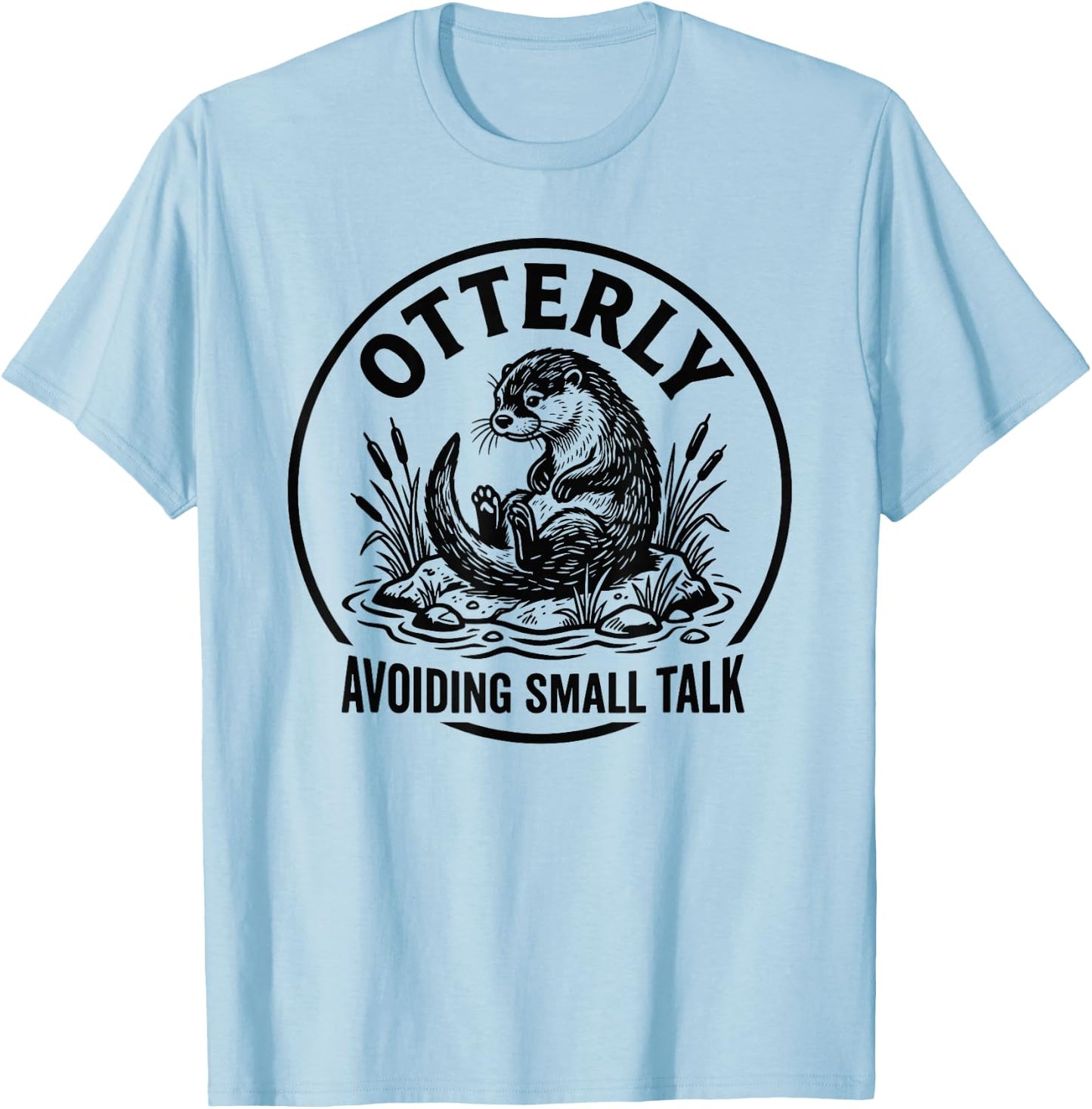 Otterly Avoiding Small Talk Antisocial Introvert T-Shirt - T-Shirt | Light Blue