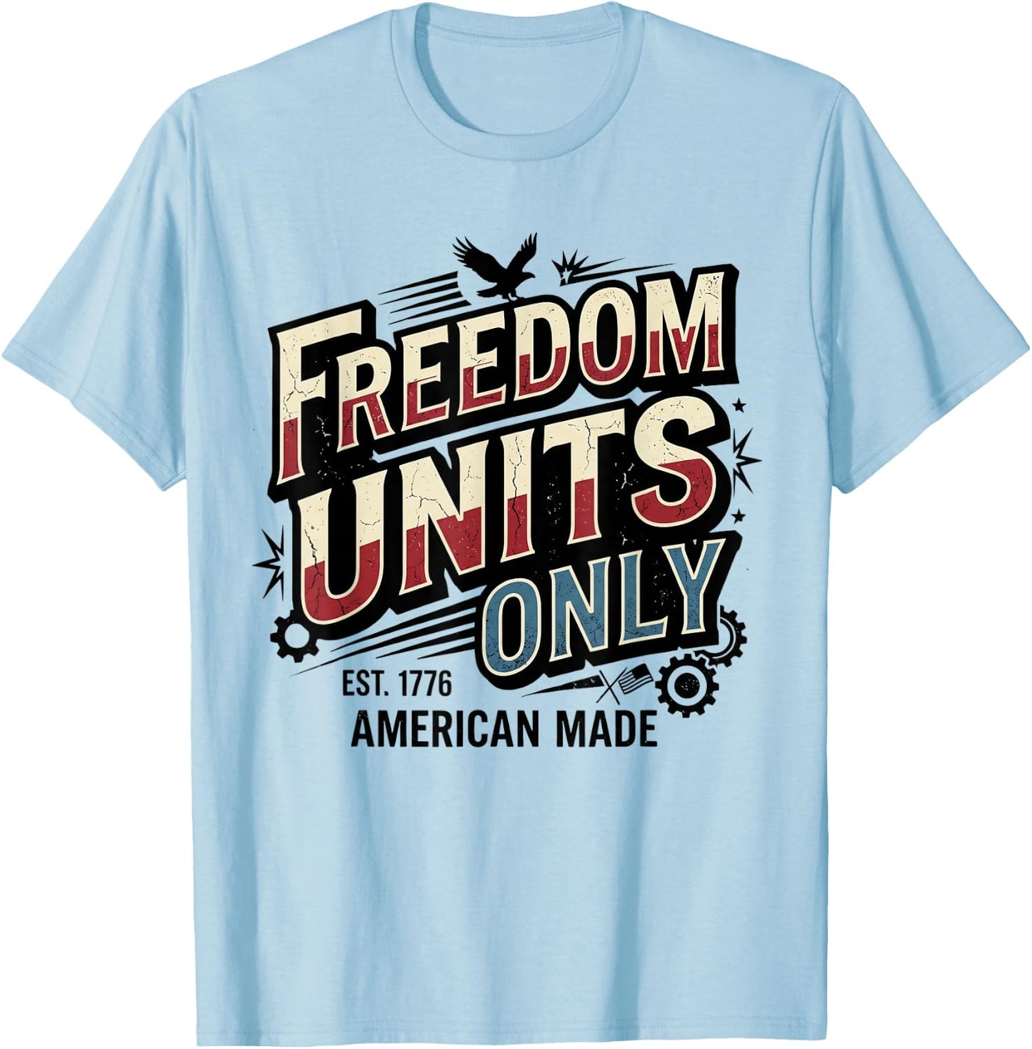 Freedom Units Only Funny American Measurement Meme T-Shirt - T-Shirt | Light Blue