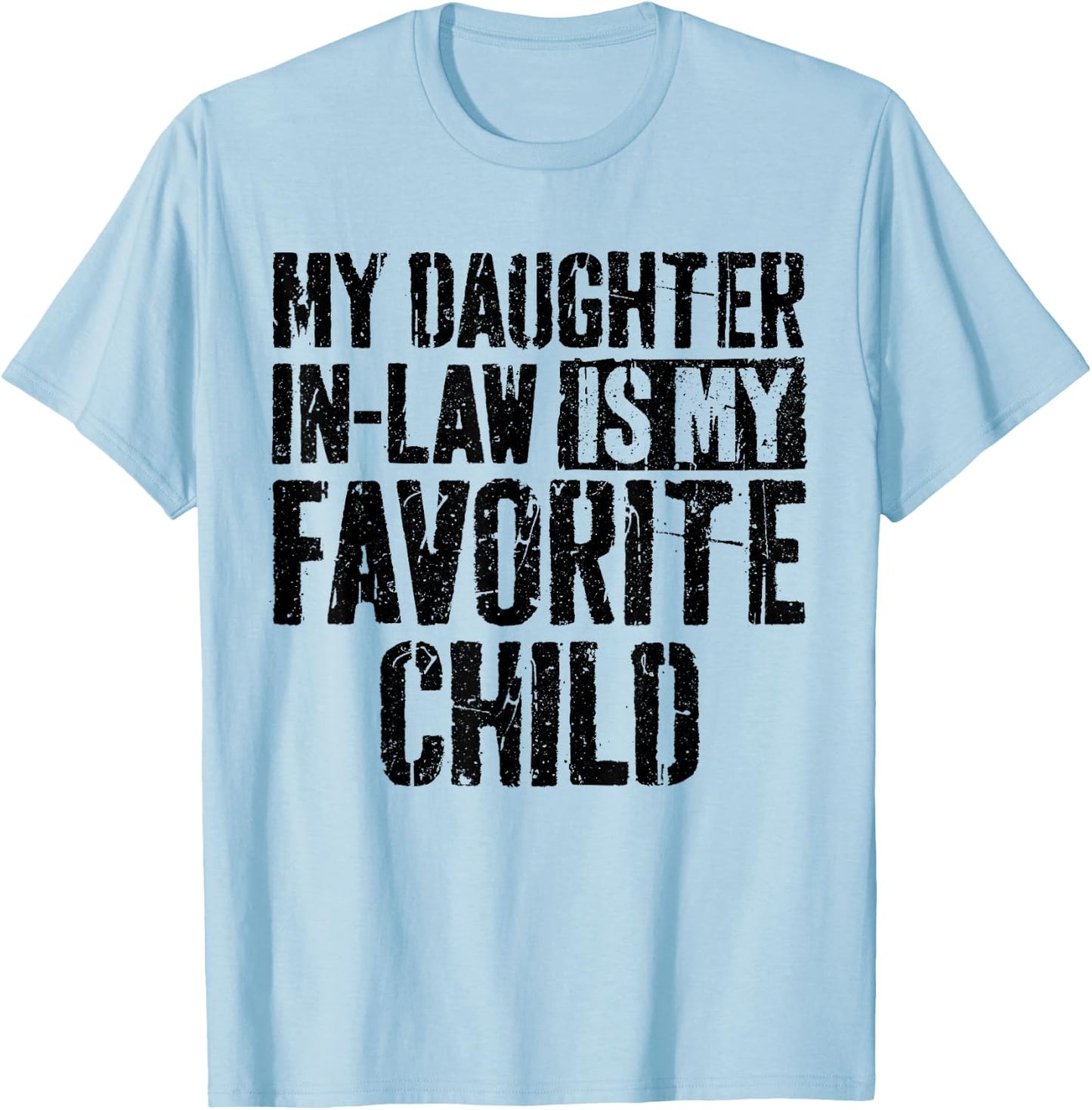 My Daughter in Law is My Favorite Child Shirt Fathers Day T-Shirt - T-Shirt | Light Blue