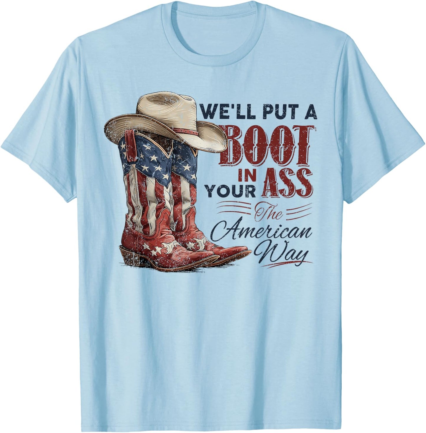 We'll Put A Boot in Your Ass Western Cowgirl 4th of July T-Shirt - T-Shirt | Light Blue