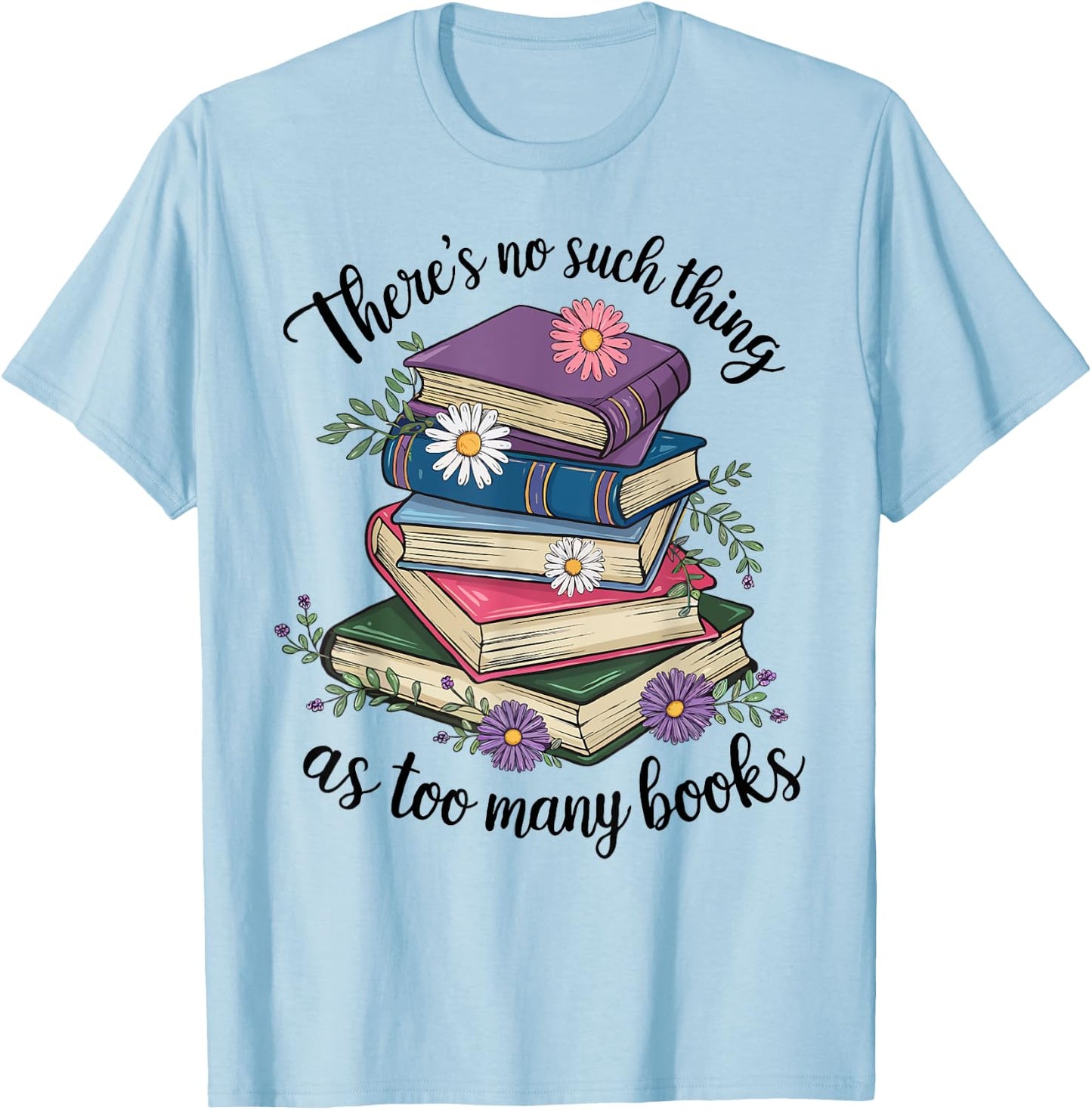There Is No Such Thing As Too Many Books Lover Women Kids T-Shirt - T-Shirt | Light Blue