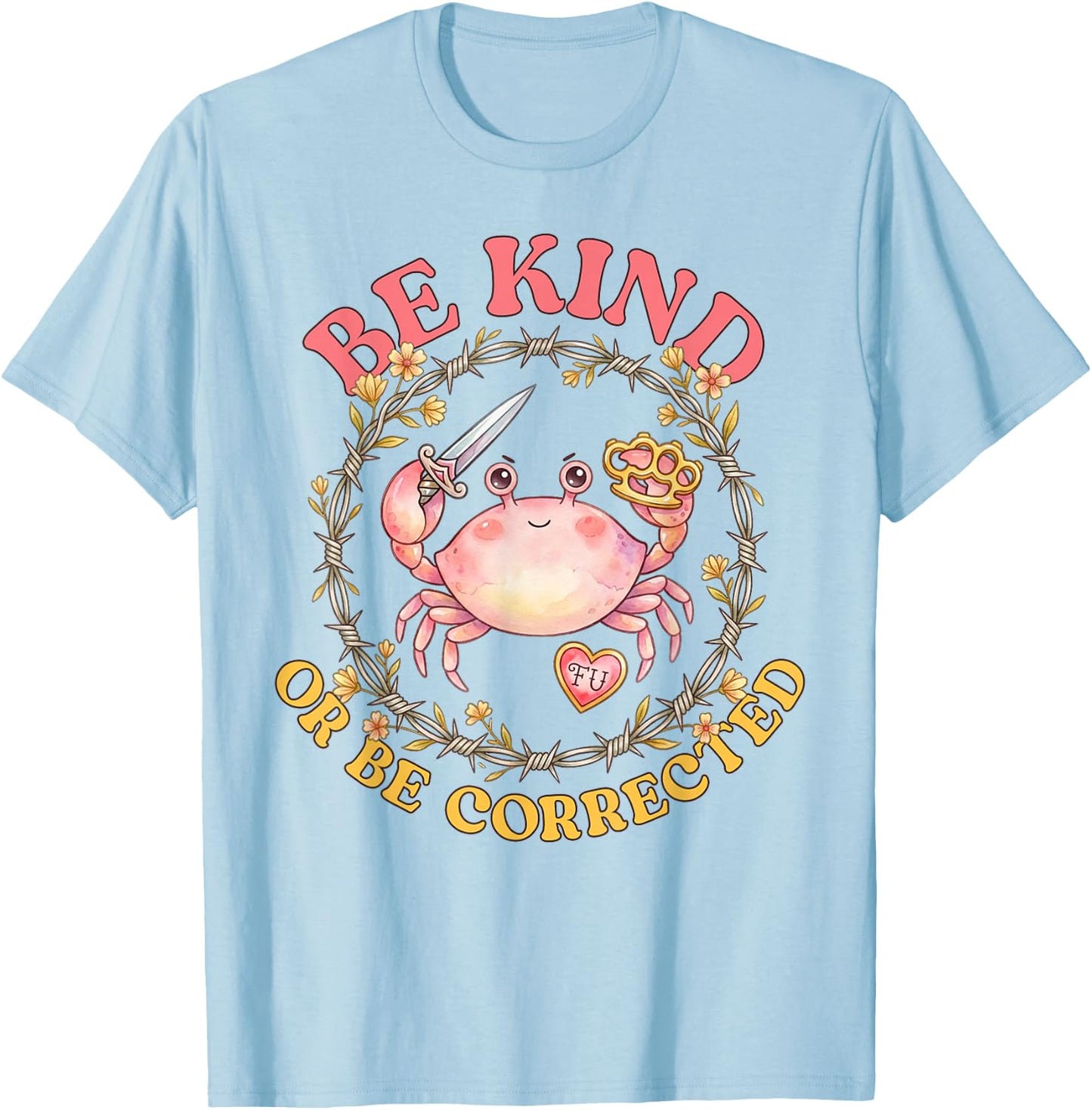 Be Kind Or Be Corrected Funny Crab Knife Meme Men Women T-Shirt - T-Shirt | Light Blue