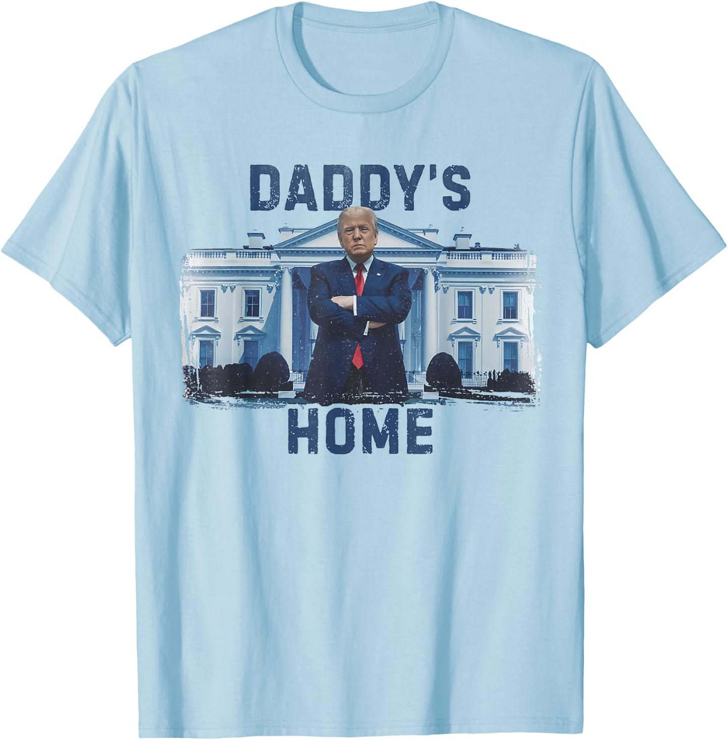 Funny Trump Daddy’s Home White House 2024 T-Shirt - T-Shirt | Light Blue