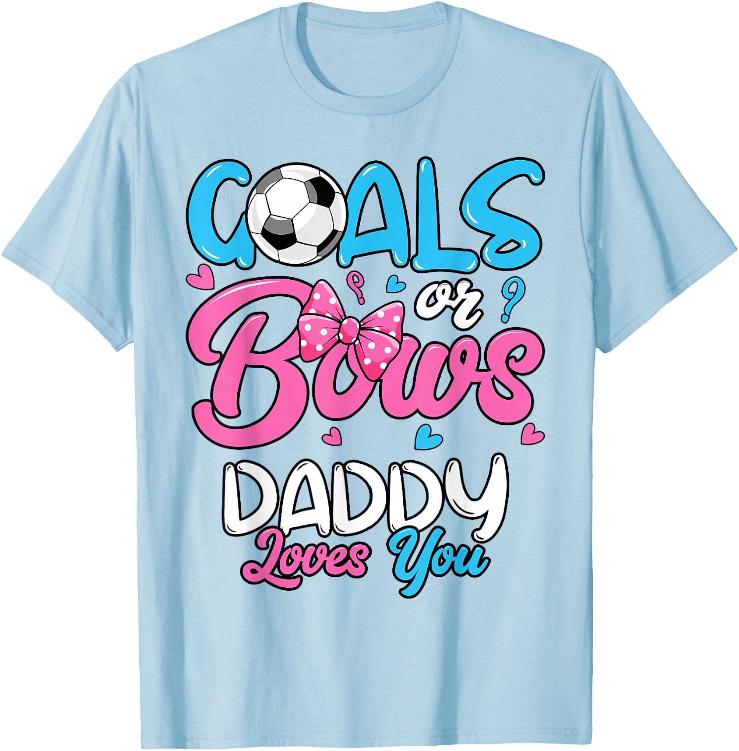 Gender Reveal Goals Or Bows Daddy Loves You Soccer T-Shirt - T-Shirt | Light Blue