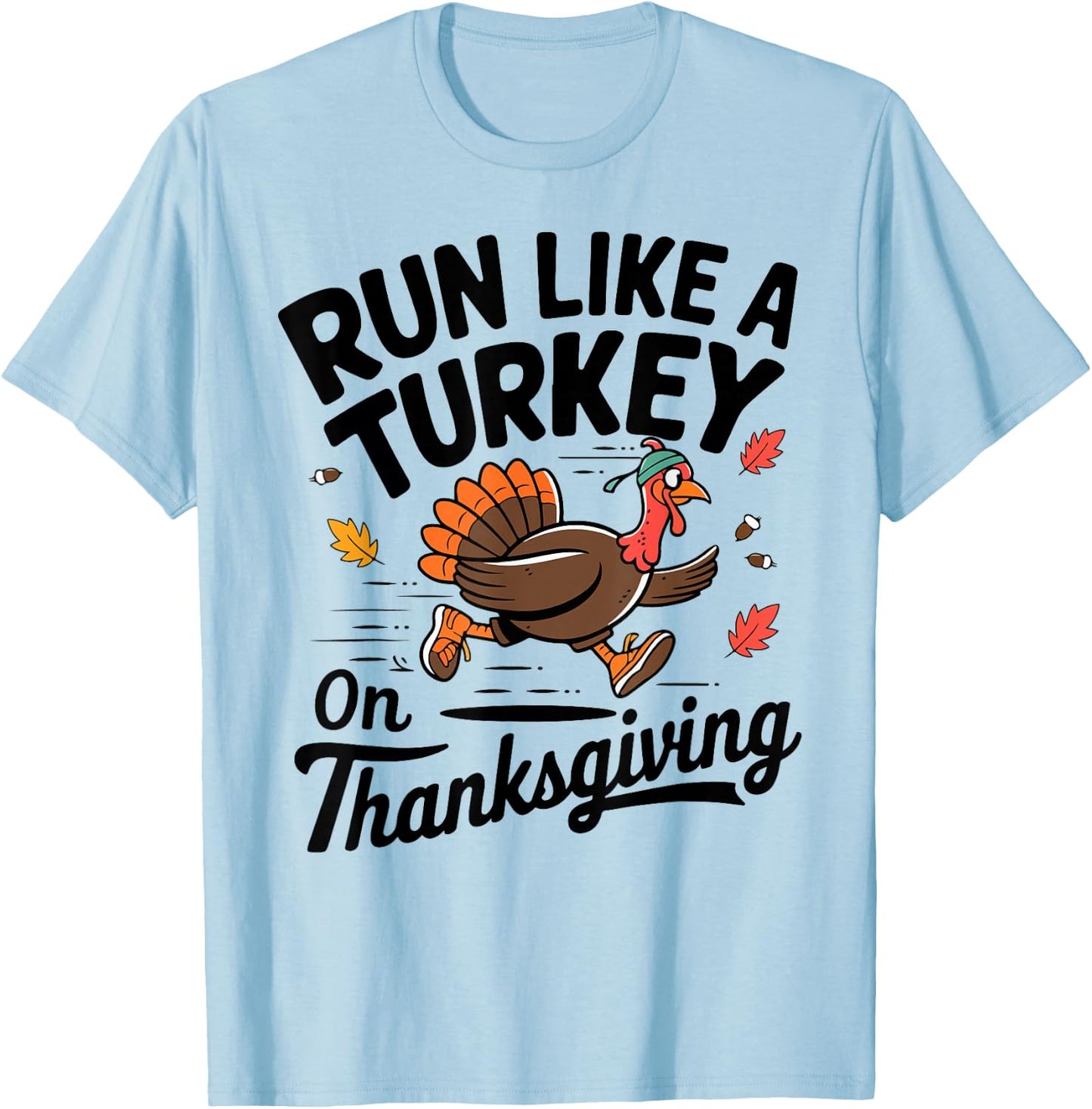 Turkey Trot Run like A Turkey On Thanksgiving Race Men Women T-Shirt - T-Shirt | Light Blue