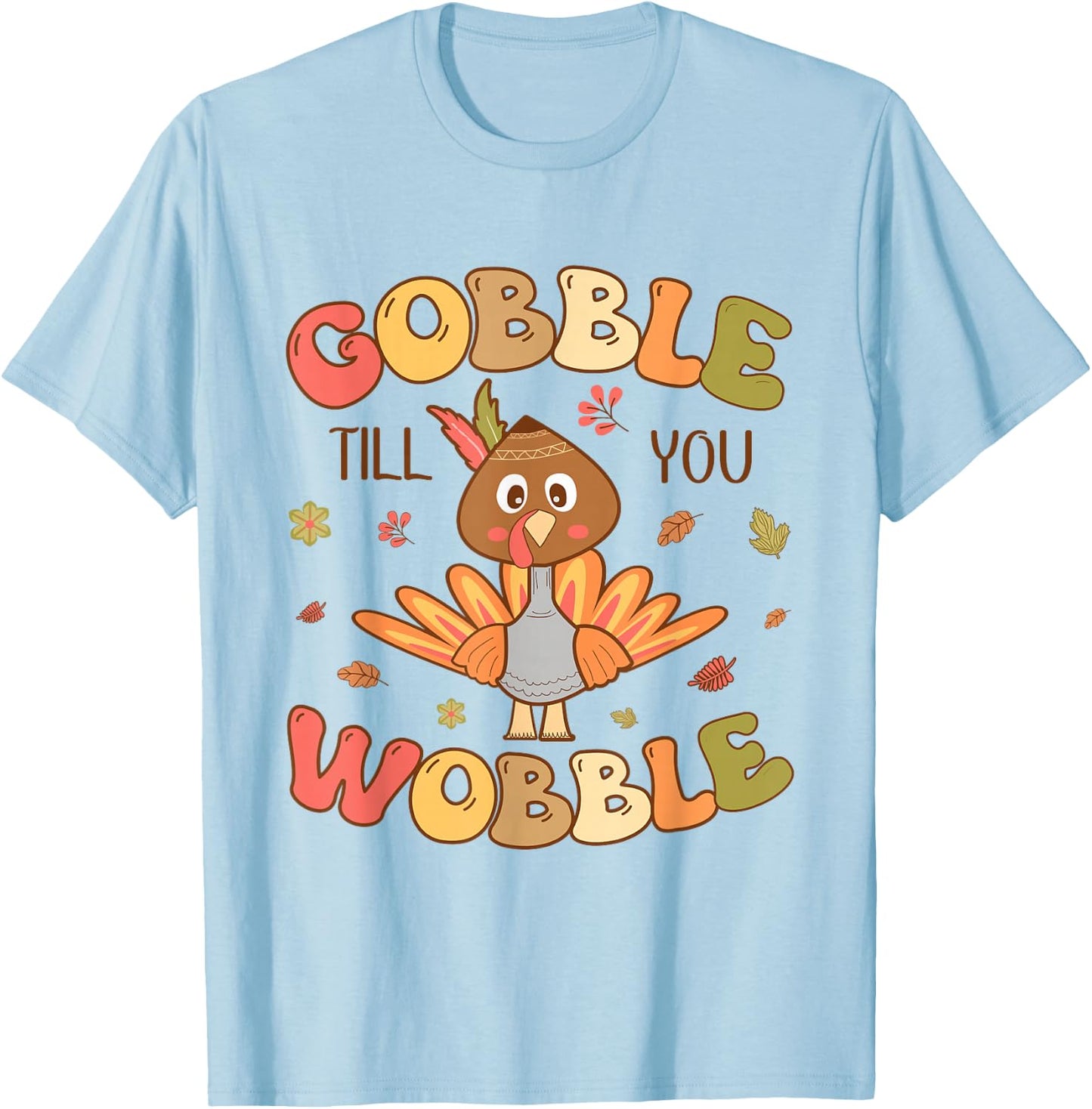 Gobble till you Wobble Kids Outfit Toddler Thanksgiving T-Shirt - T-Shirt | Light Blue