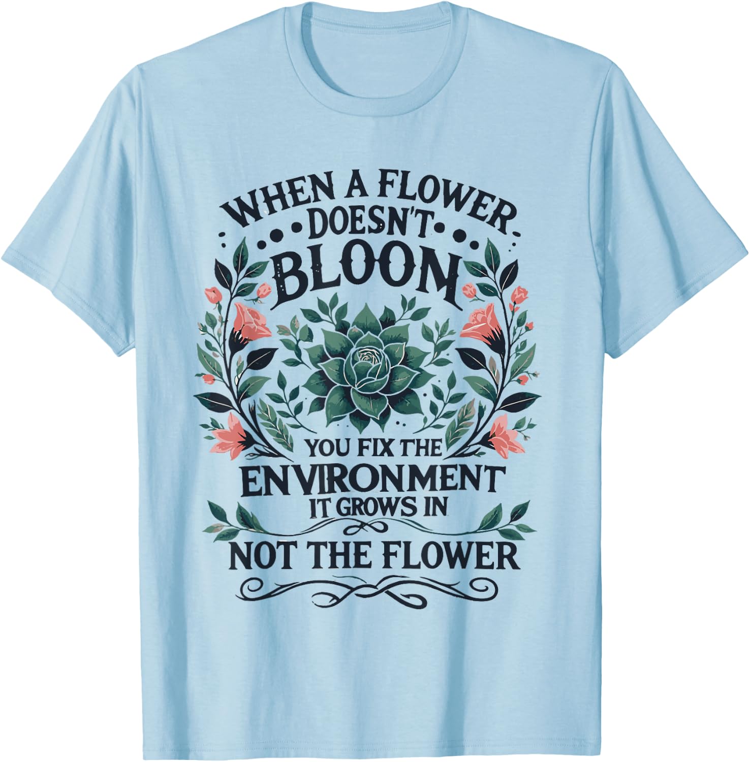 When A Flower Doesn't Bloom Special Education Teacher T-Shirt - T-Shirt | Light Blue