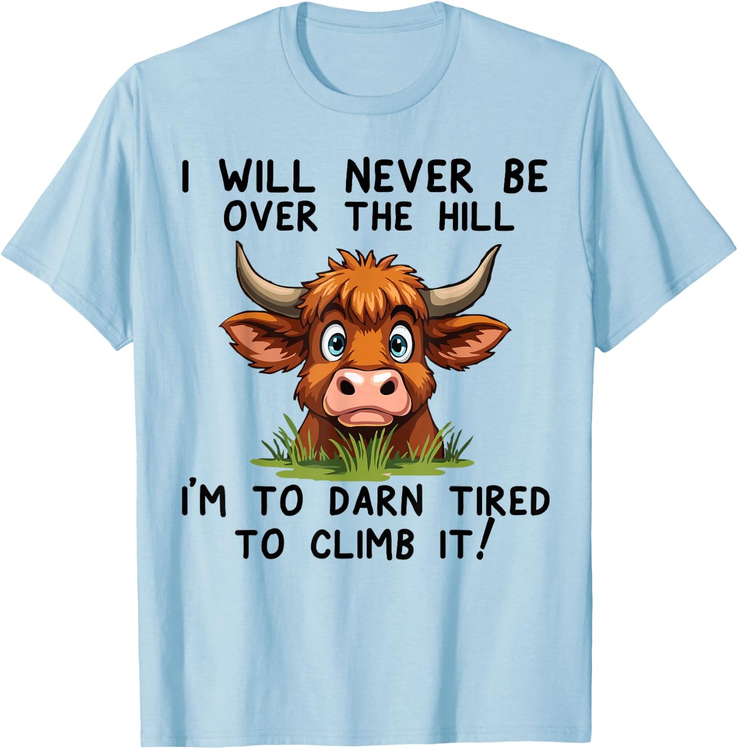 Funny Cow saying Gifts I Will Never Be Over The Hill T-Shirt - T-Shirt | Light Blue
