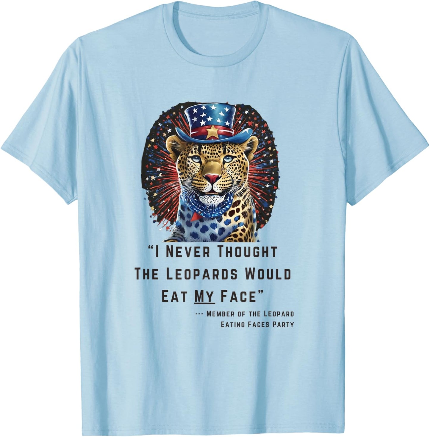 "I Never Thought The Leopards Would Eat My Face" T-Shirt - T-Shirt | Light Blue