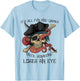 All Fun and Games Until Someone Loses an Eye Funny Pirate T-Shirt - T-Shirt | Light Blue