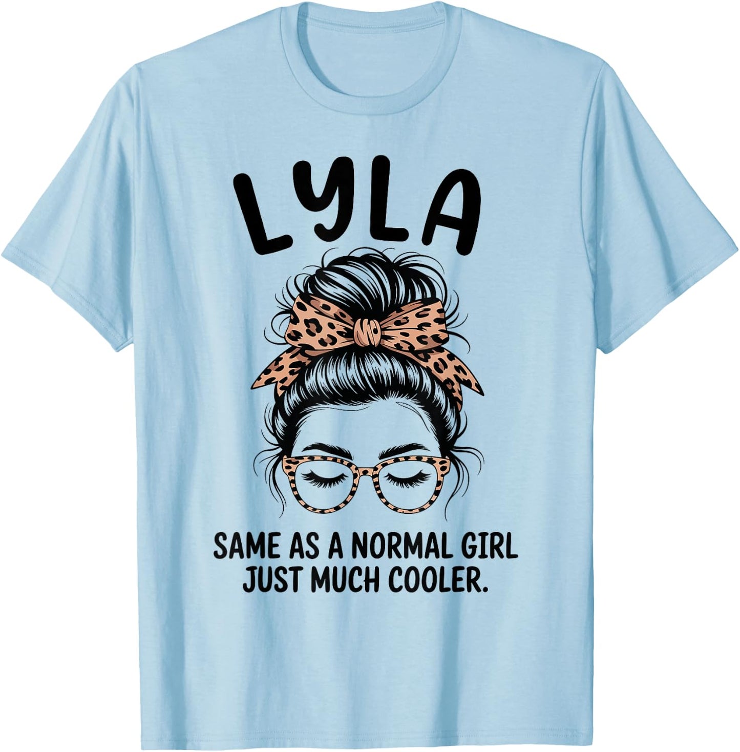Lyla Same As A Normal Girl Just Much Cooler Girl Name T-Shirt - T-Shirt | Light Blue