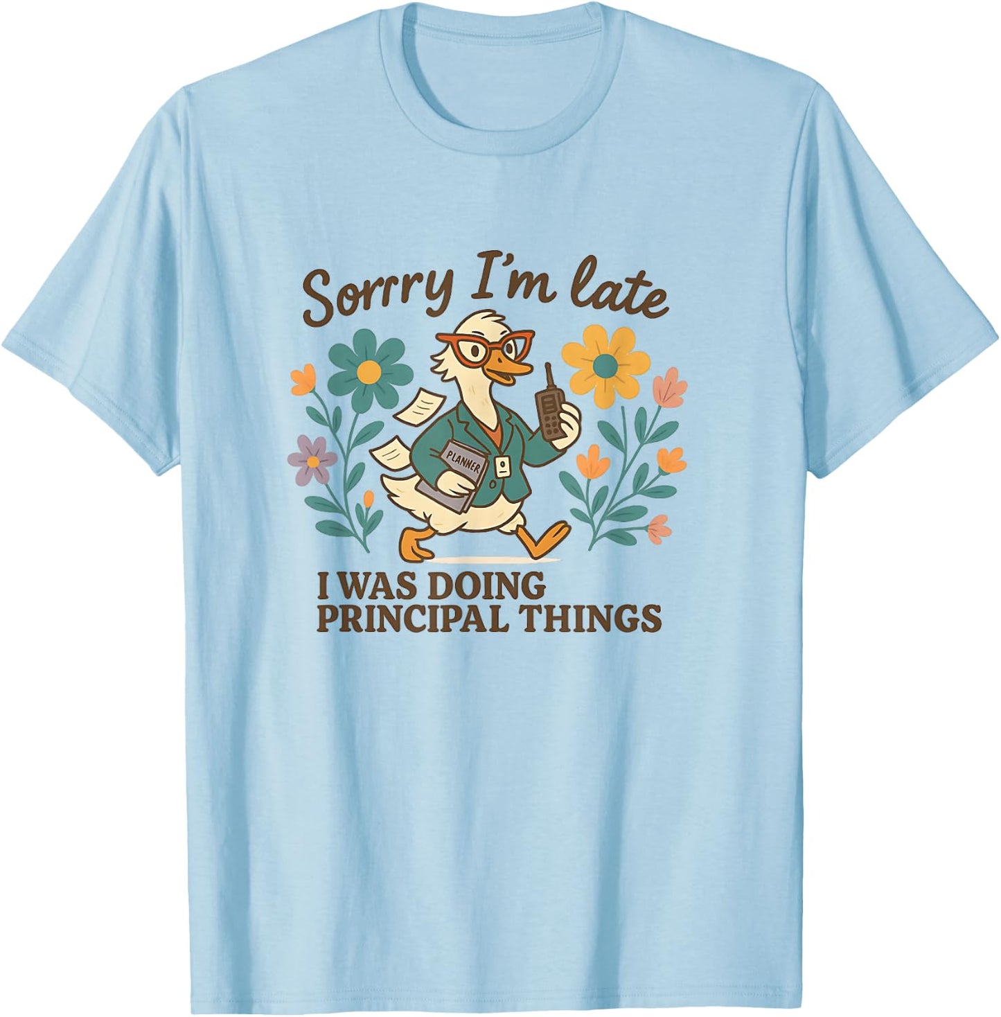 Sorry I’m Late Funny Principal Things Duck T-Shirt - T-Shirt | Light Blue