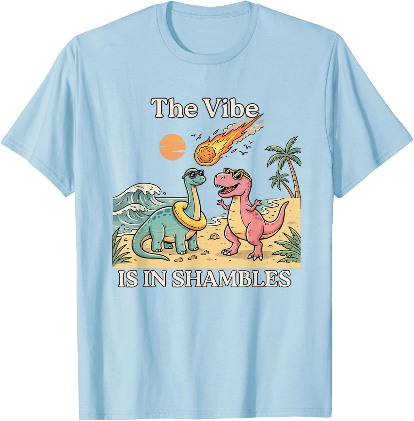 Funny Dinosaur The Vibe is in Shambles T-Shirt - T-Shirt | Light Blue
