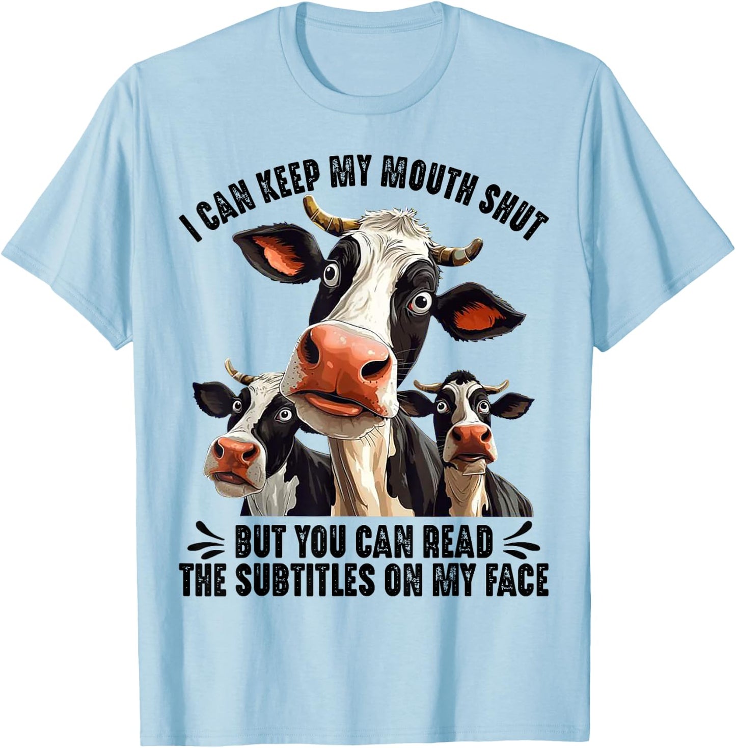 Cow I Can Keep My Mouth Shut But You Can Read The Subtitles T-Shirt - T-Shirt | Light Blue