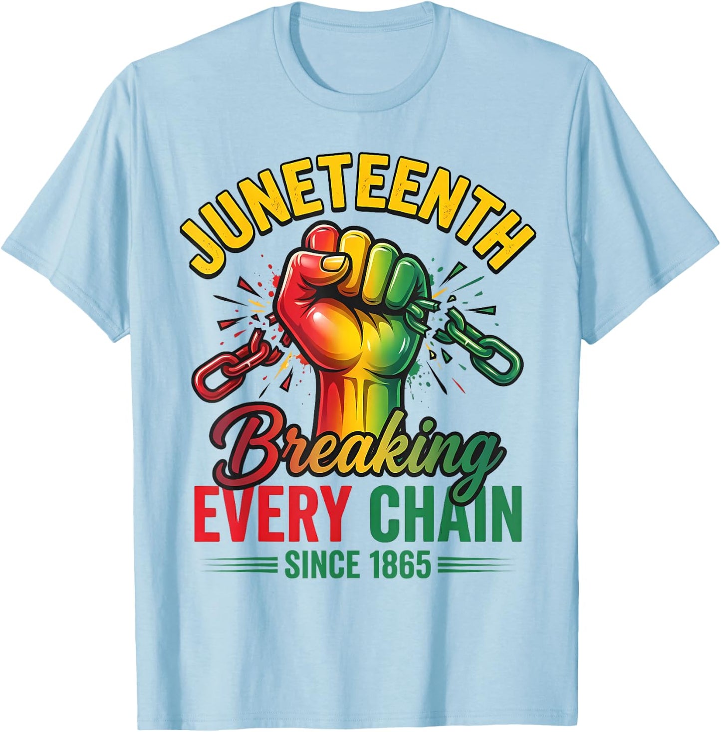 Breaking Every Chain Since 1865 Black Women Men Juneteenth T-Shirt - T-Shirt | Light Blue