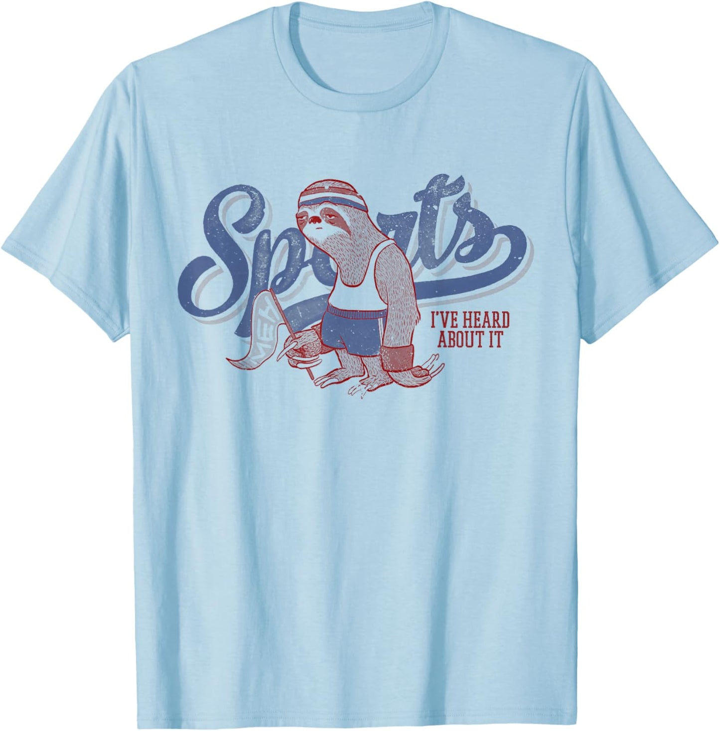 Sloth shirt Sports I've Heard About It Lazy People T-Shirt - T-Shirt | Light Blue