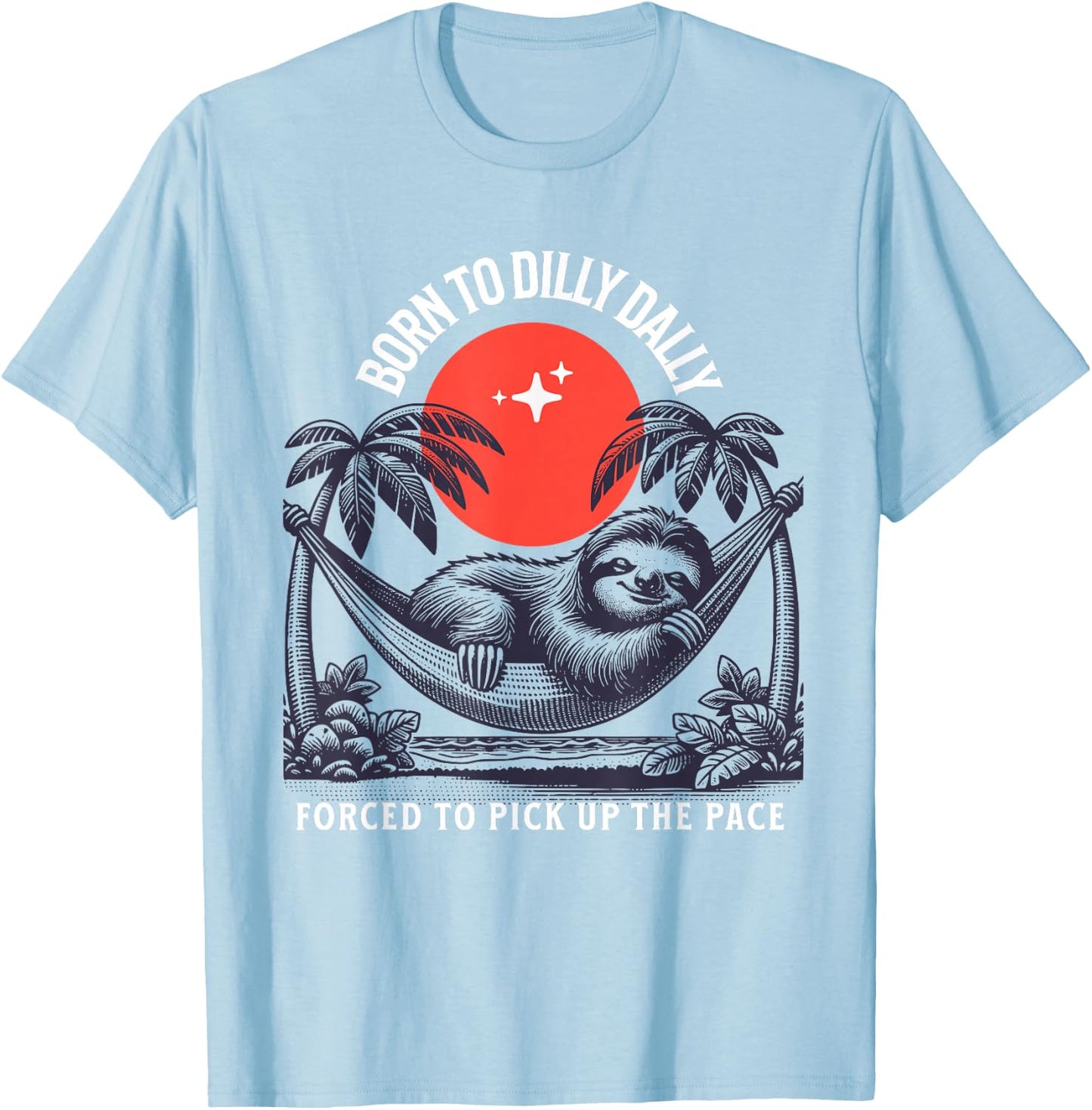 Born to dilly dally forced to pick up the pace sloth T-Shirt - T-Shirt | Light Blue