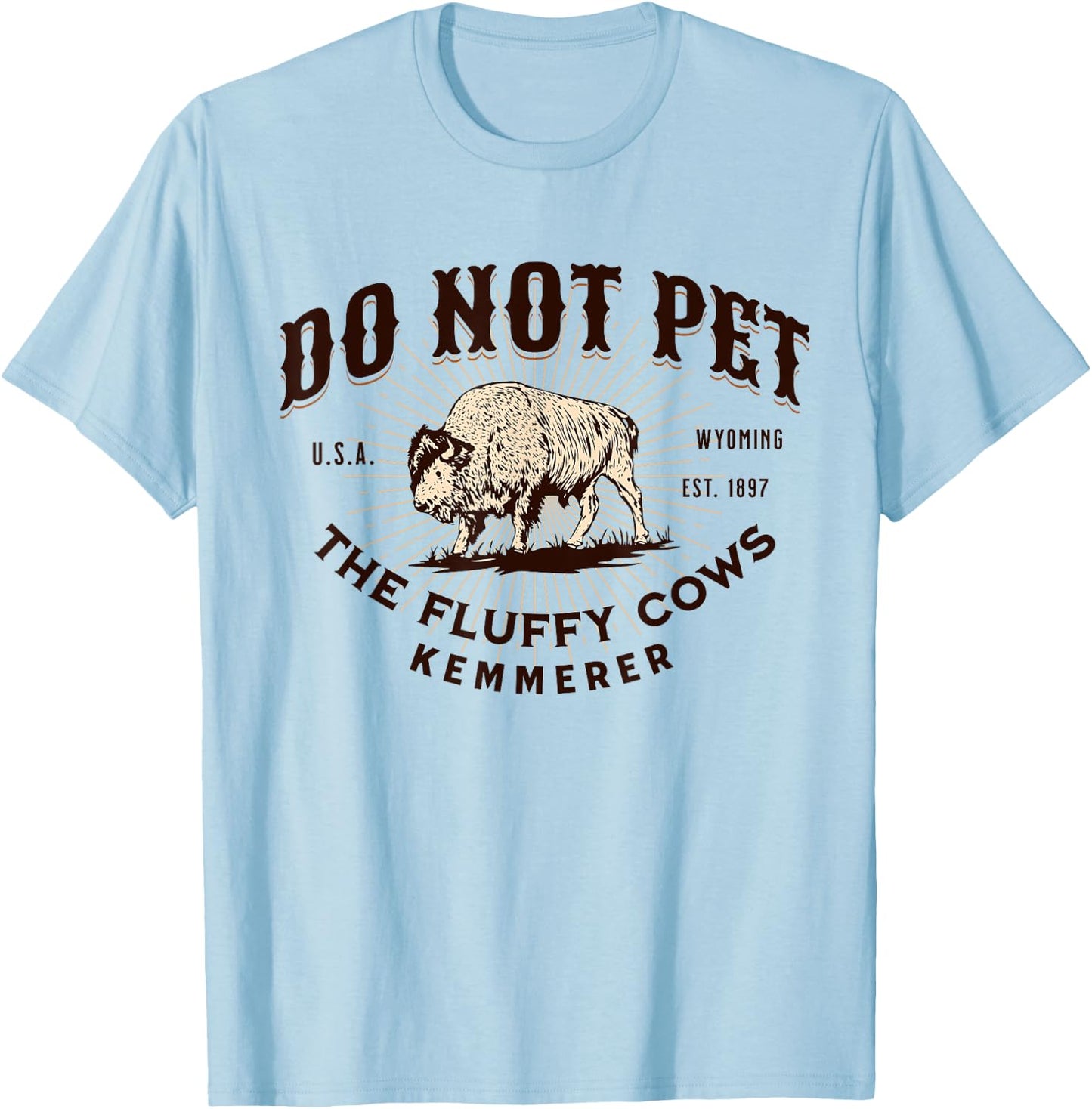 Do Not Pet the Fluffy Cows Kemmerer Wyoming Funny Bison T-Shirt - T-Shirt | Light Blue