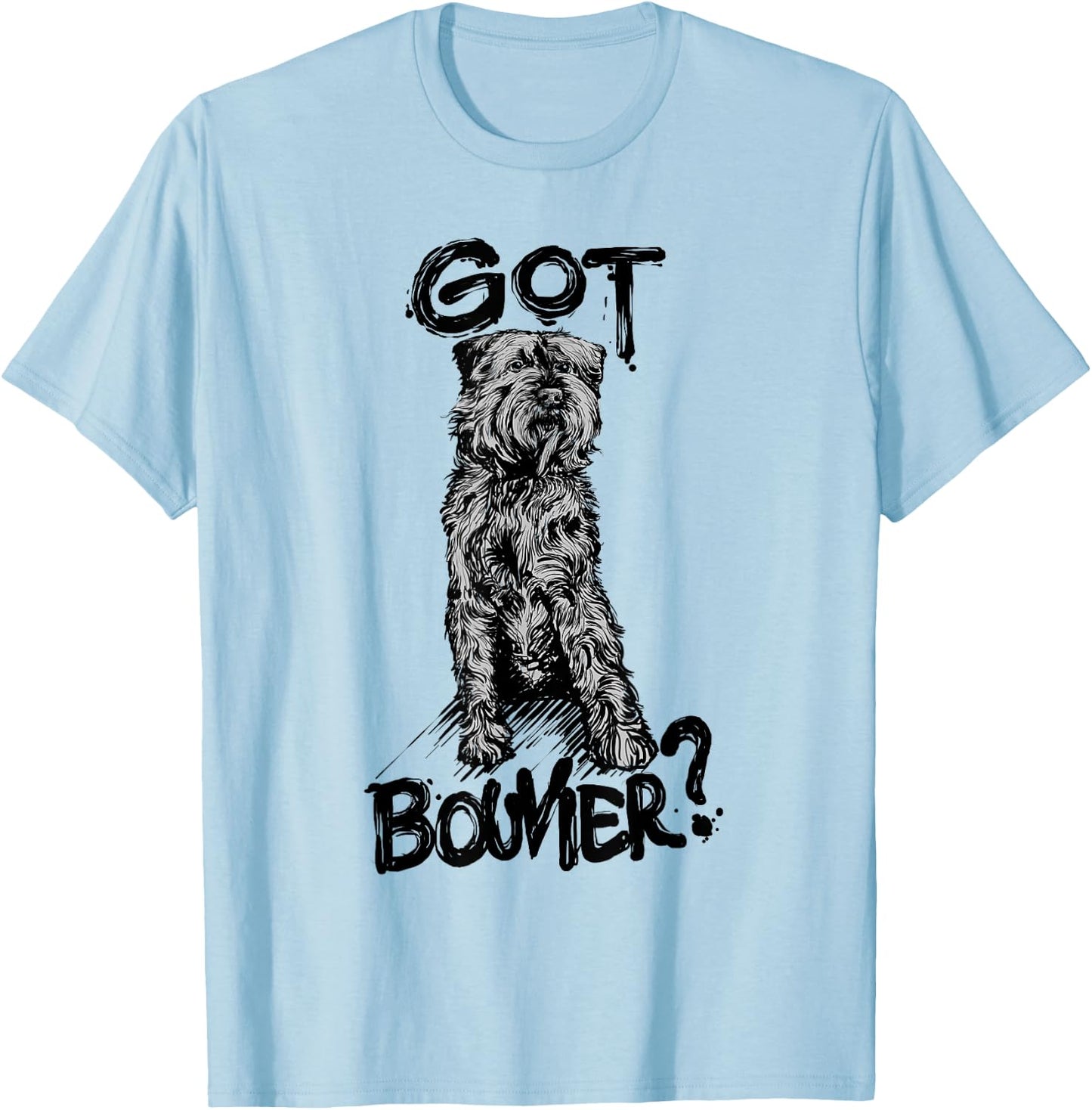 "GOT BOUVIER?" Bouvier des Flandres Dog Quote Gift Mom T-Shirt - T-Shirt | Light Blue