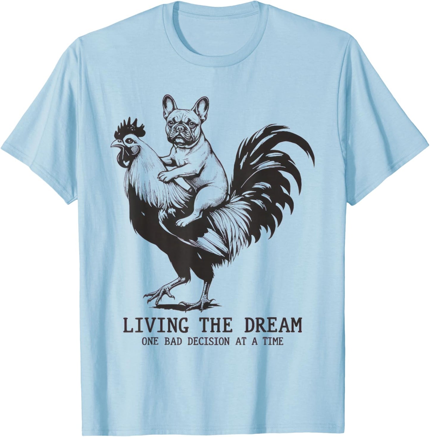 Living The Dream One Bad Decision At A Time Frenchie Bulldog T-Shirt - T-Shirt | Light Blue