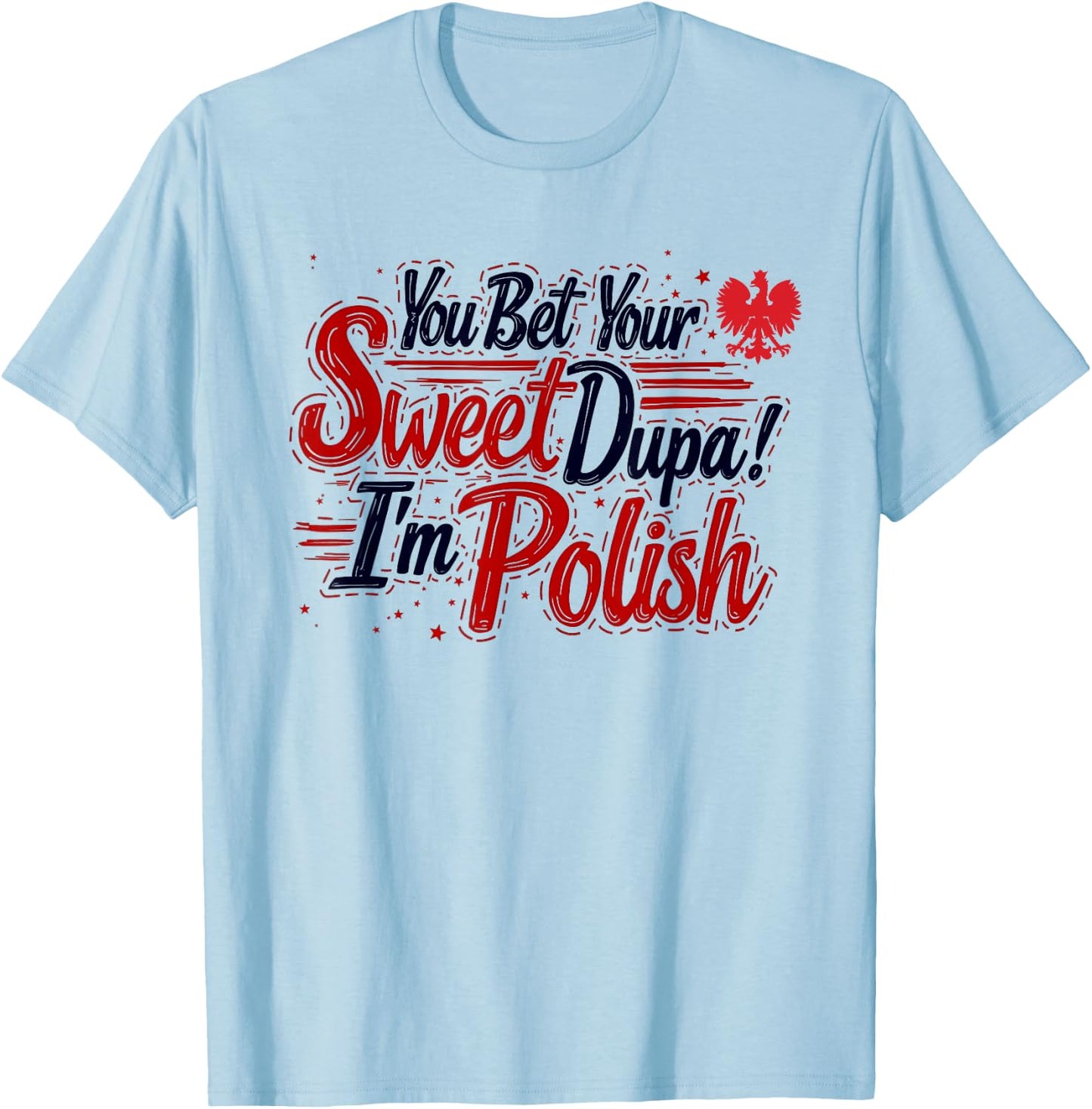 You Bet Your Sweet Dupa I'm Polish Dyngus Day Polska T-Shirt - T-Shirt | Light Blue