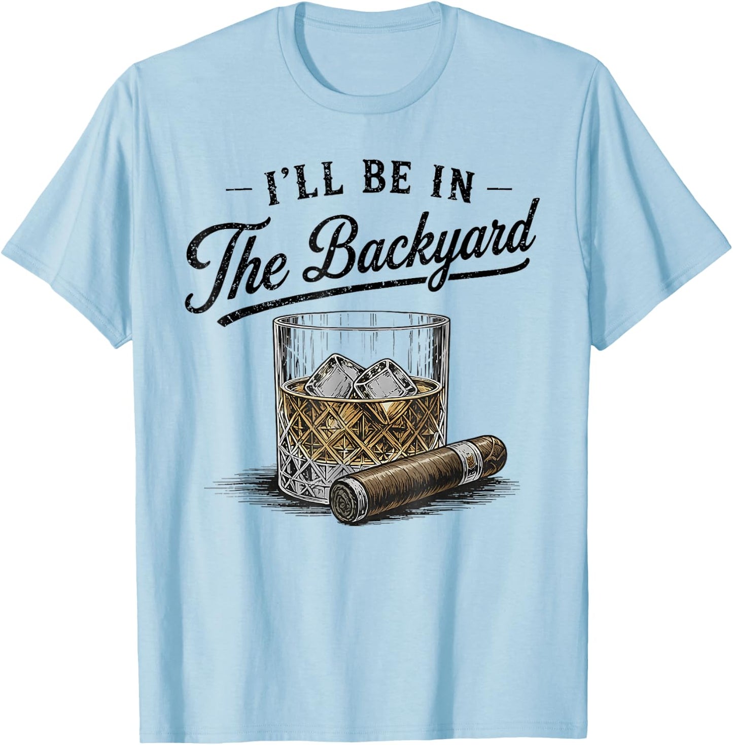 I'll Be in The Backyard Funny Father's Day T-Shirt - T-Shirt | Light Blue