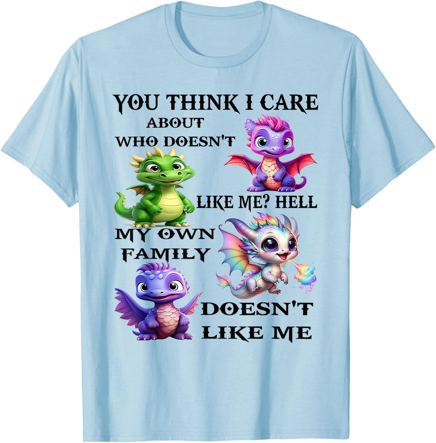 You think I care about who doesn't likes me hell my own T-Shirt - T-Shirt | Light Blue