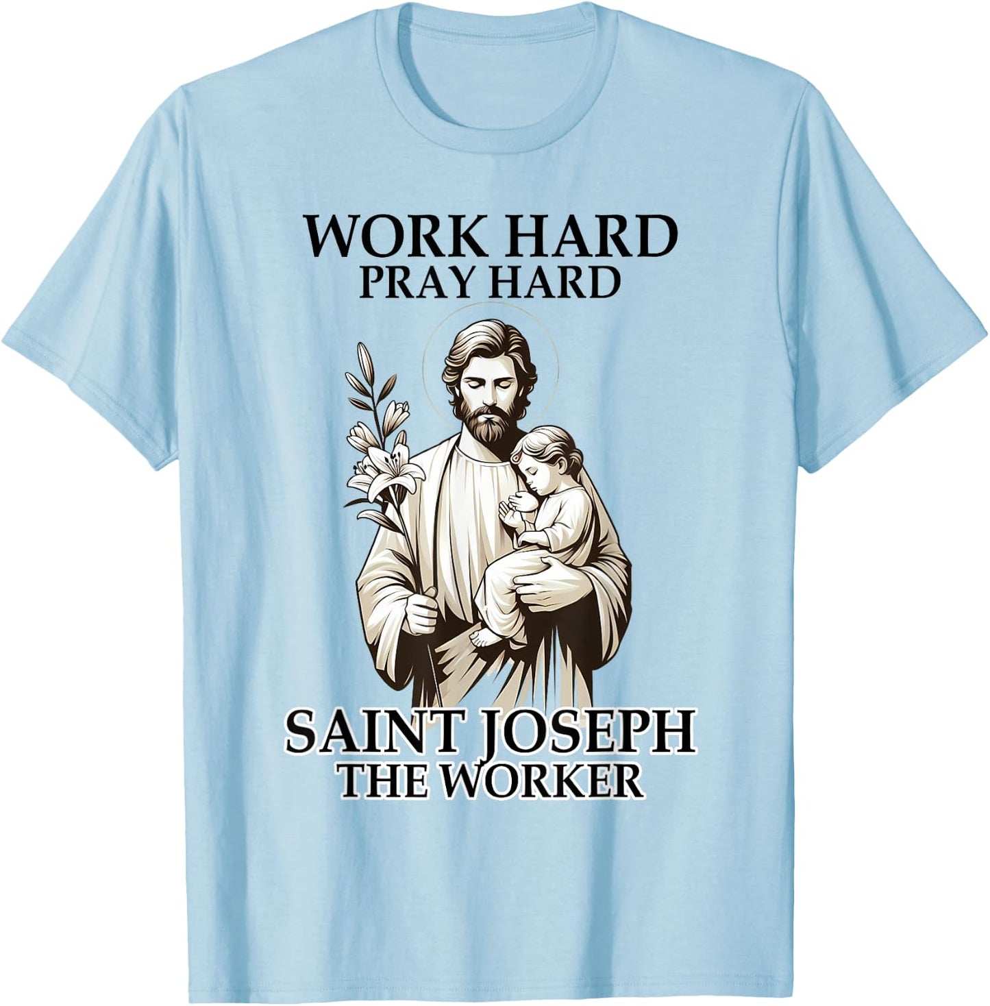 Catholic Works Hard Prays Hard Saint Joseph The Worker T-Shirt - T-Shirt | Light Blue