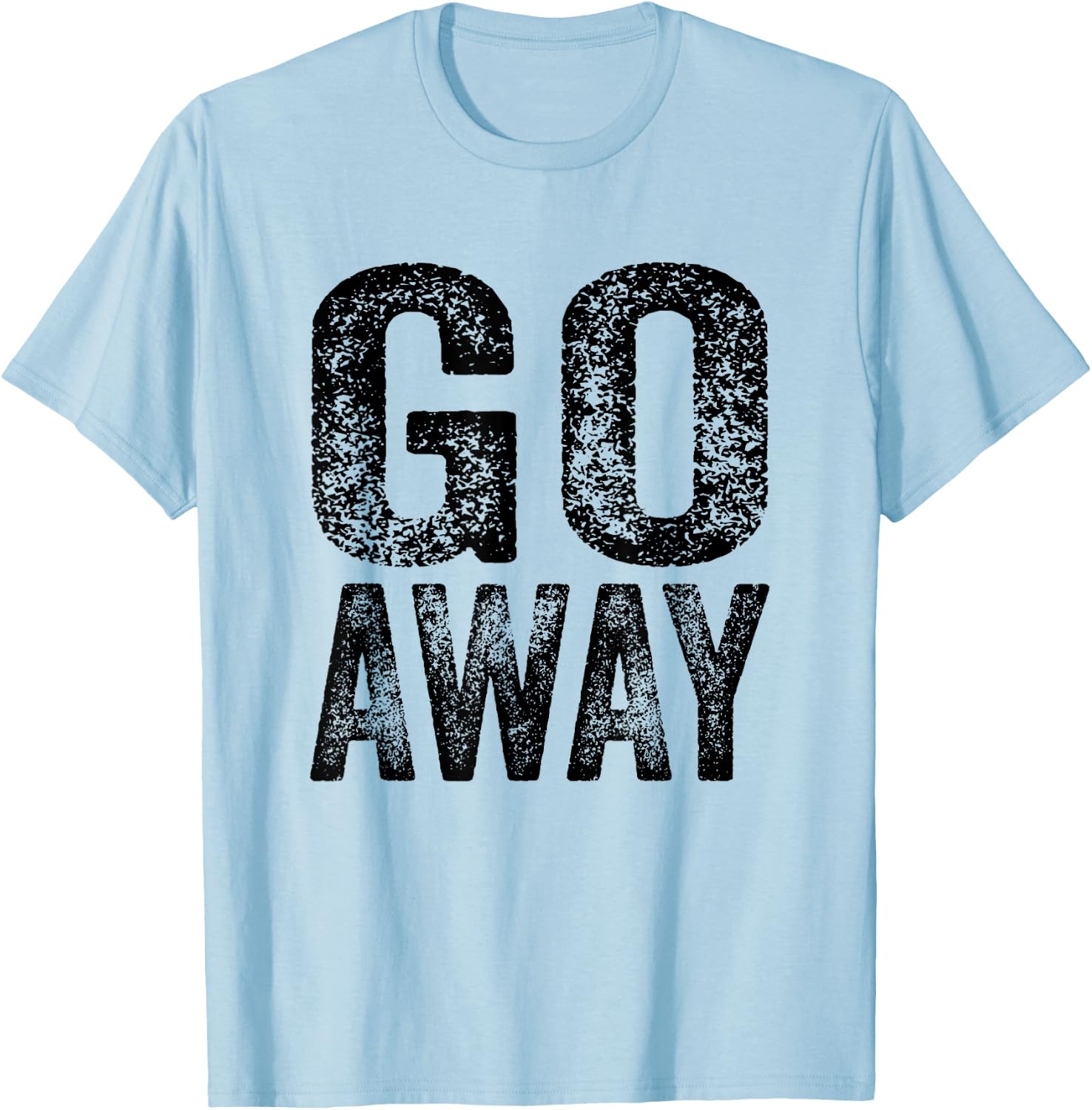 Go Away Funny Saying Sarcastic Vintage Distressed Retro T-Shirt - T-Shirt | Light Blue