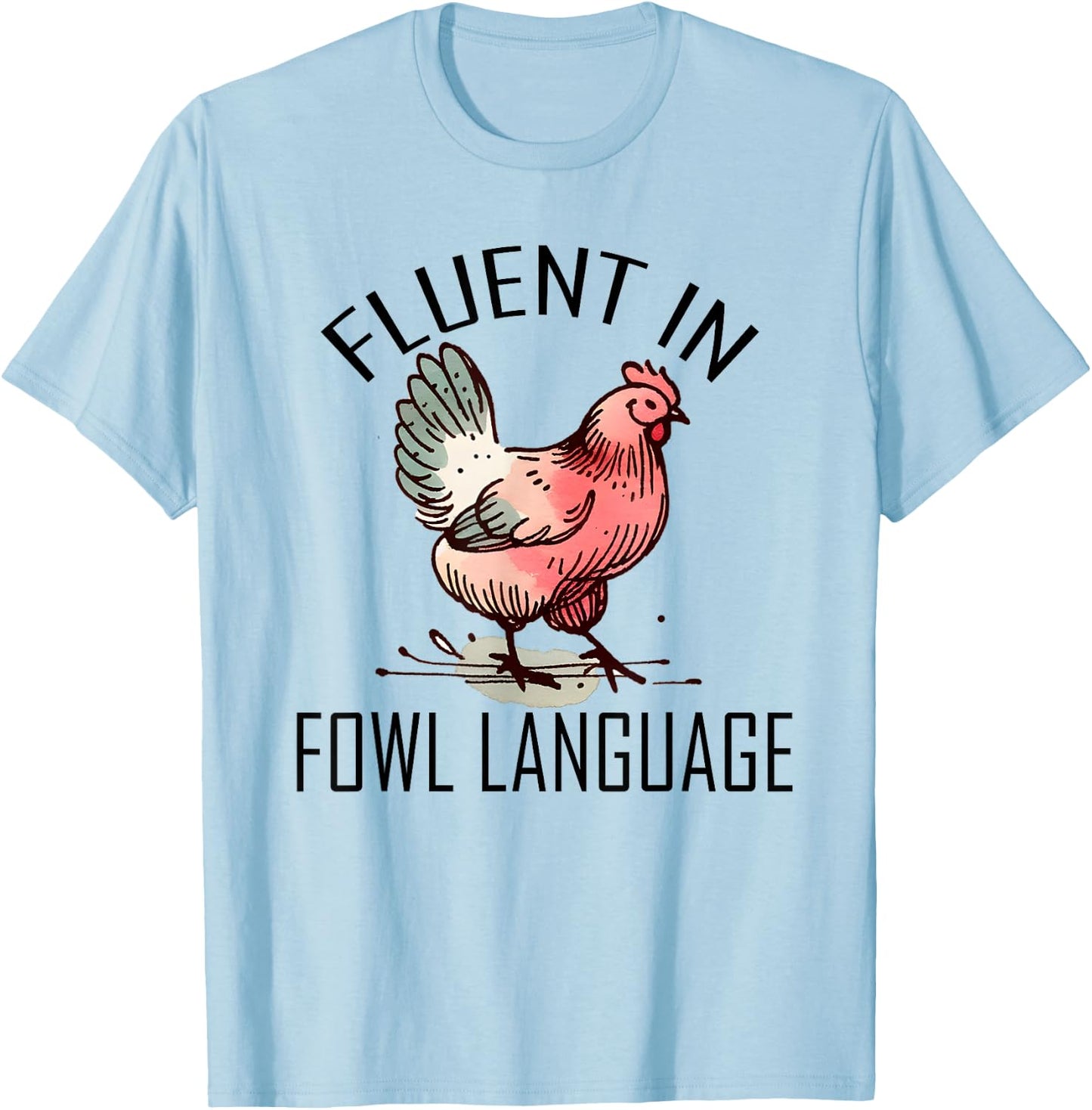Funny Chicken I'm Fluent In Fowl Language For Chicken Lover T-Shirt - T-Shirt | Light Blue