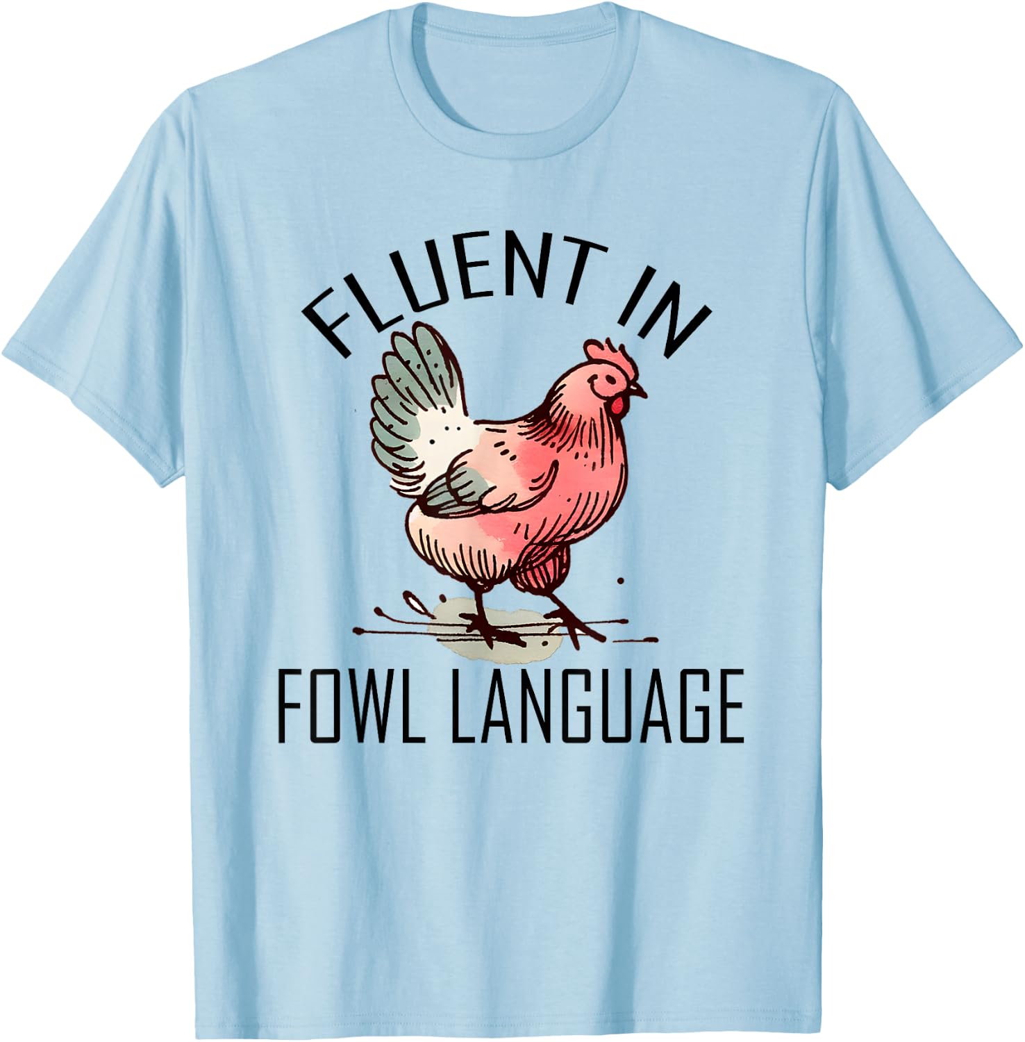 Funny Chicken I'm Fluent In Fowl Language For Chicken Lover T-Shirt - T-Shirt | Light Blue