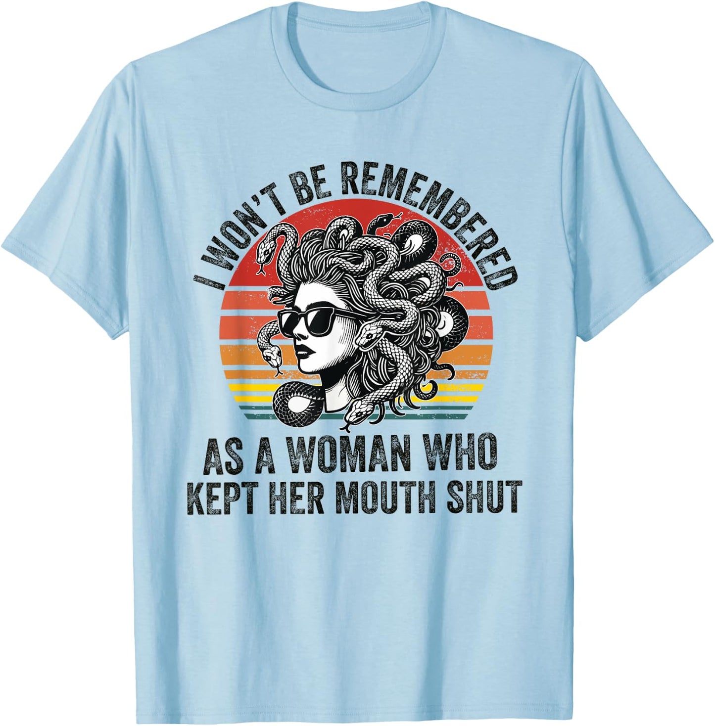 I Won't Be Remembered as a Woman Who Kept Her Mouth Shut T-Shirt - T-Shirt | Light Blue